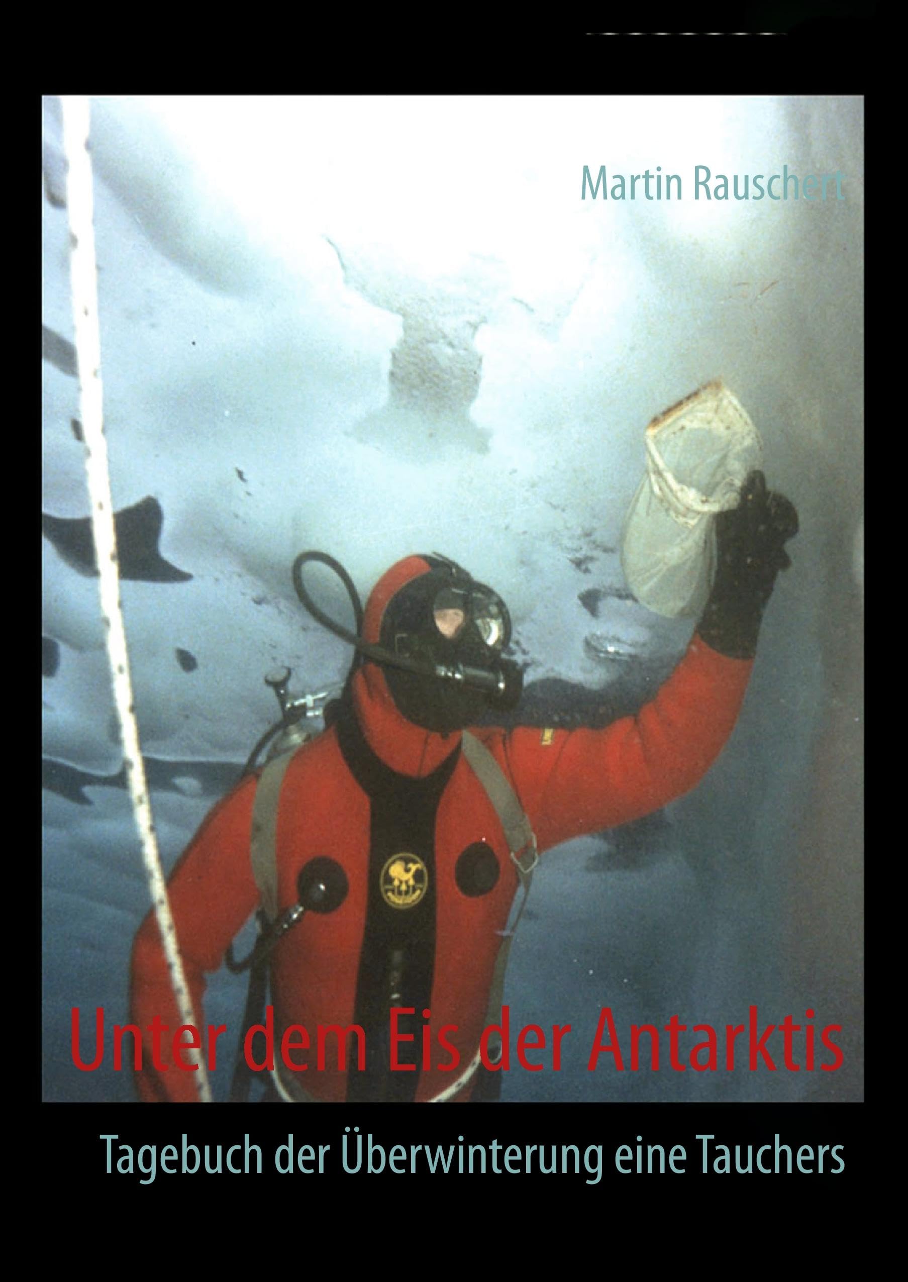 Unter dem Eis der Antarktis: Tagebuch der Überwinterung eines Tauchers Leisure, Home & Garden
