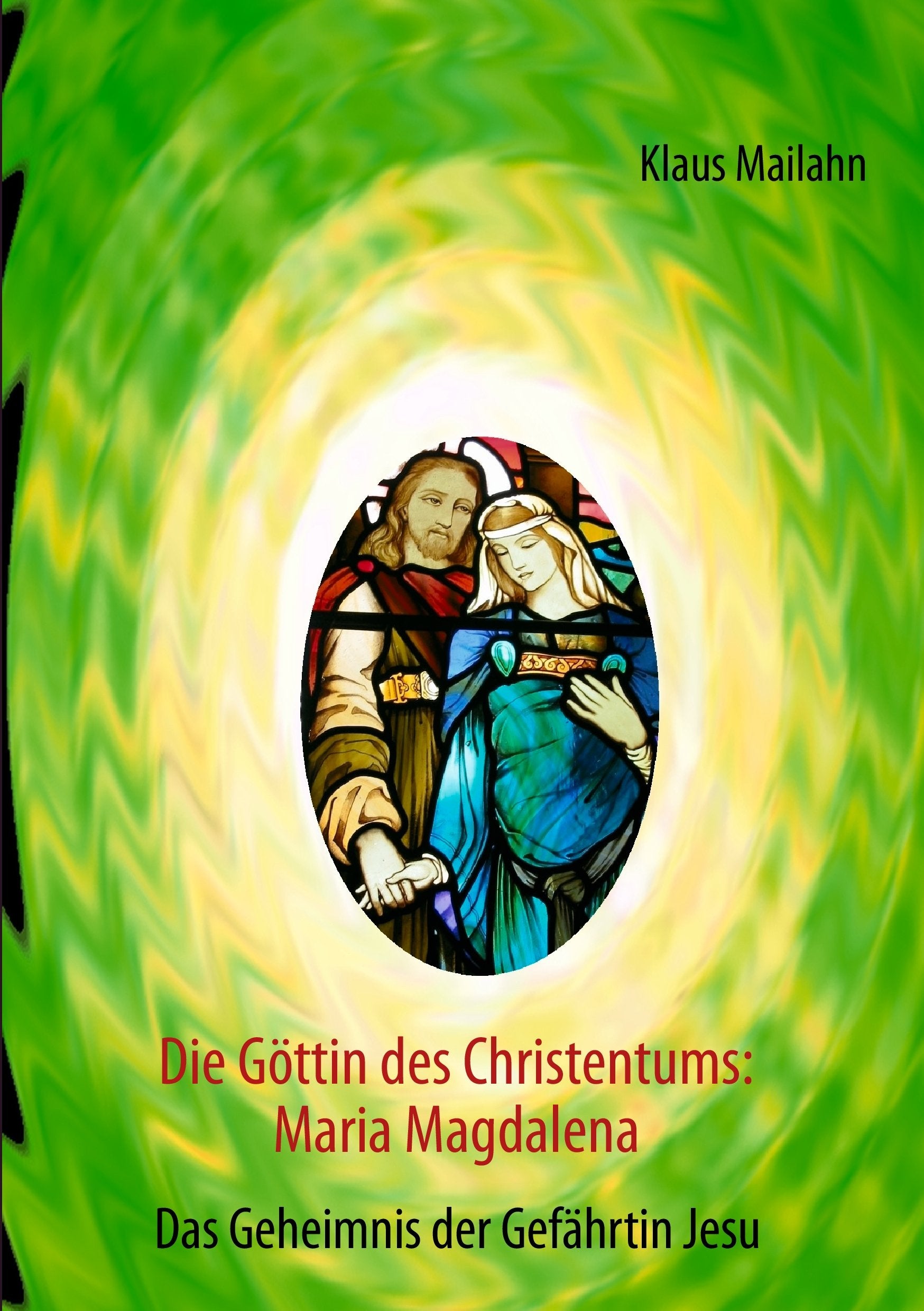 Die Göttin des Christentums: Maria Magdalena: Das Geheimnis der Gefährtin Jesu Religion & Esotericism