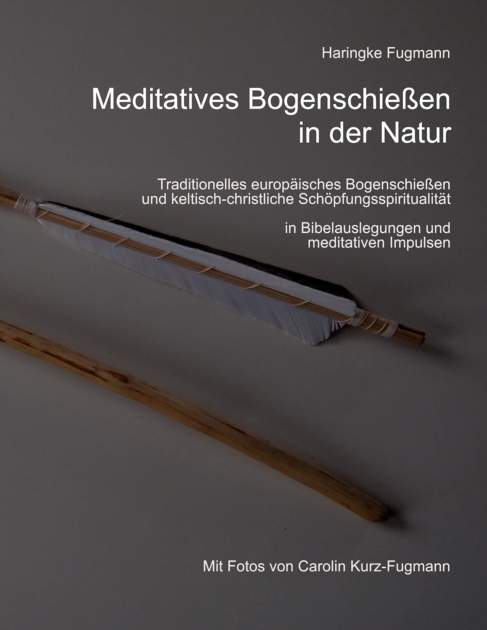 Meditatives Bogenschießen in der Natur: Traditionelles europäisches Bogenschießen und keltisch-christliche Schöpfungsspiritualität Religion & Esotericism