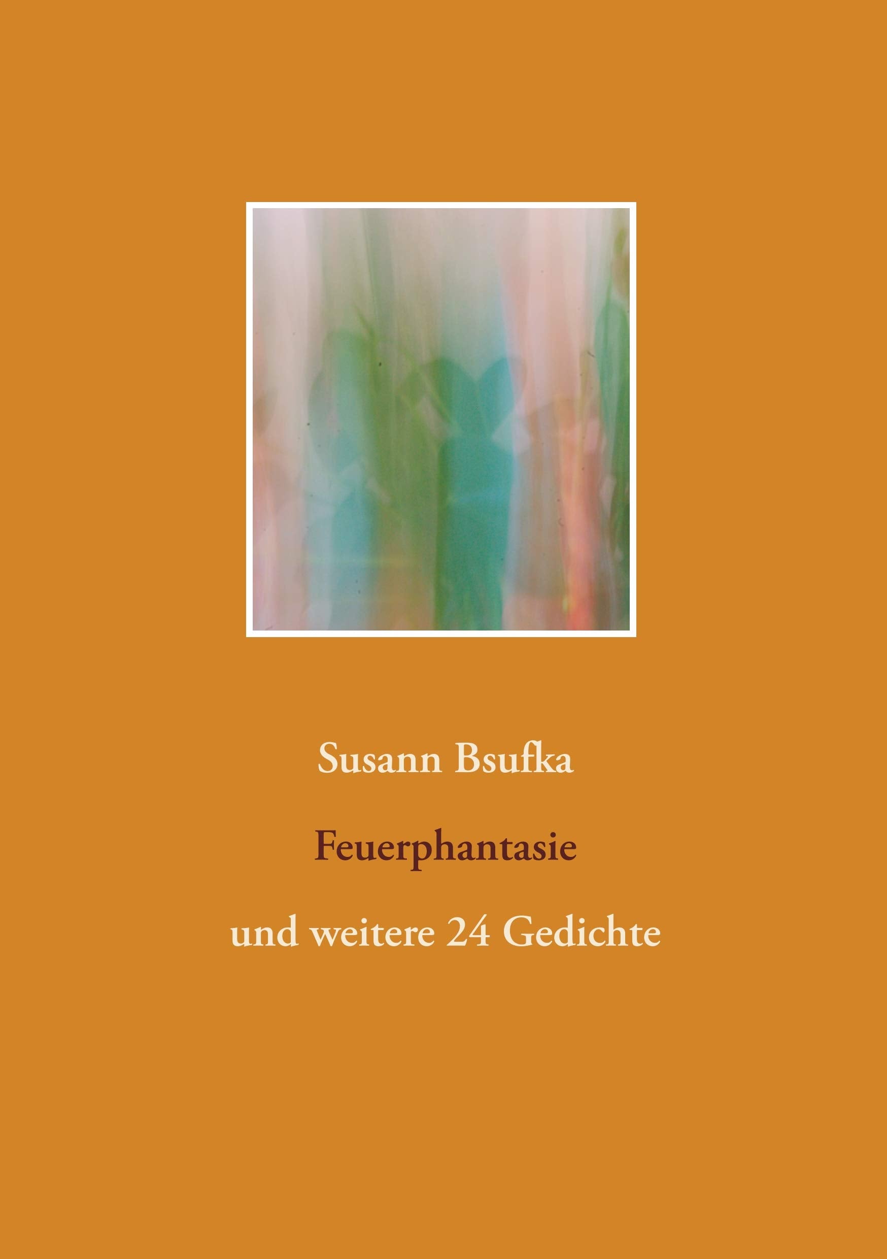 Feuerphantasie: und weitere 24 Gedichte book