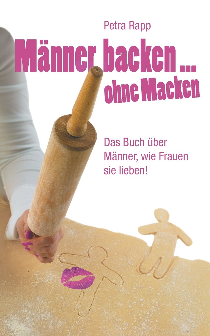 Männer backen ... ohne Macken: Das Buch über Männer, wie Frauen sie lieben Humour & Satire