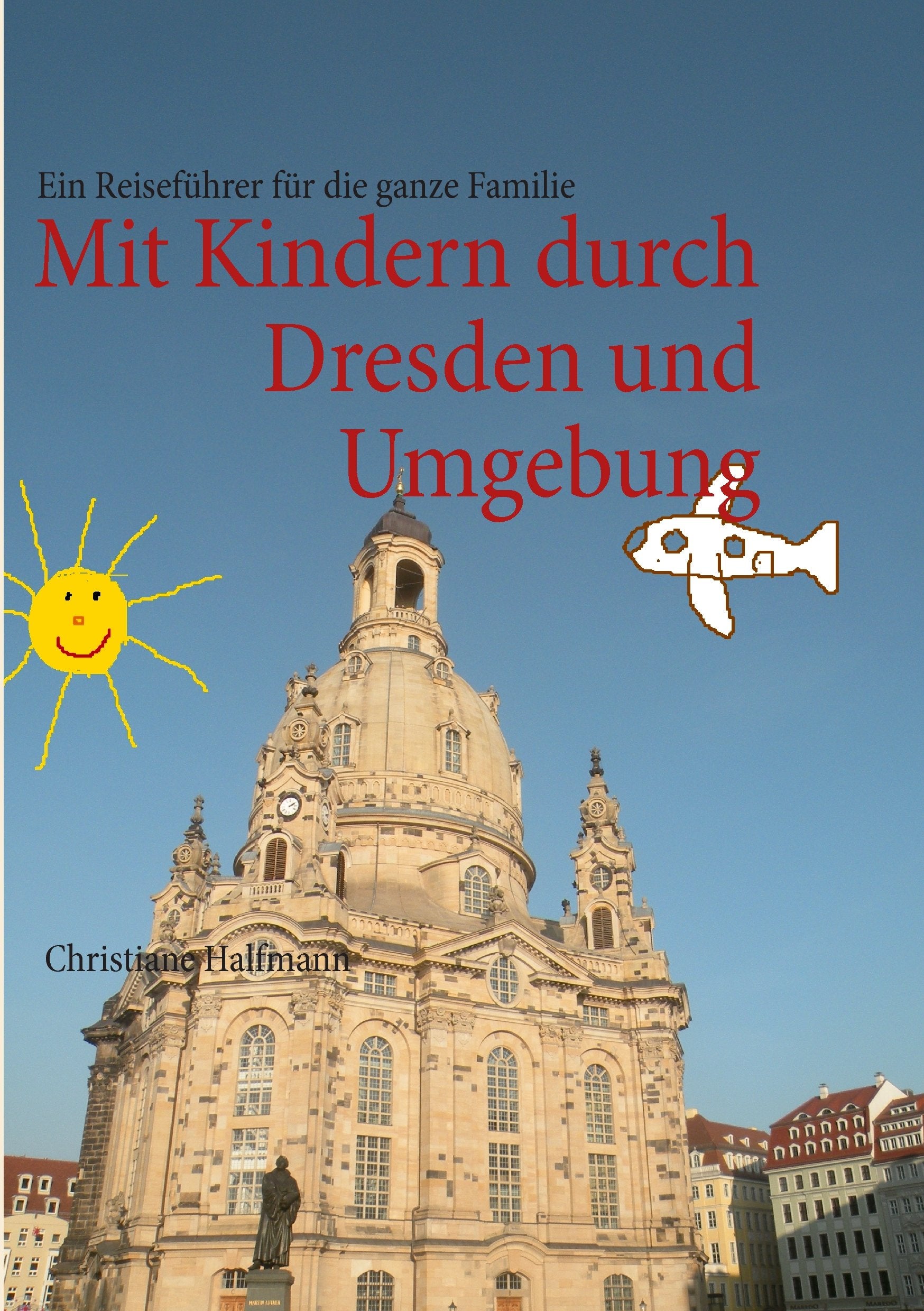 Mit Kindern durch Dresden und Umgebung Leisure, Home & Garden