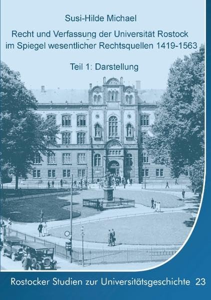 Recht und Verfassung der Universität Rostock im Spiegel wesentlicher Rechtsquellen 1419-1563: Teil 1: Darstellung Politics & History
