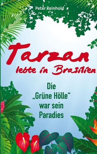 Tarzan lebte in Brasilien: Die "Grüne Hölle" war sein Paradies Leisure, Home & Garden