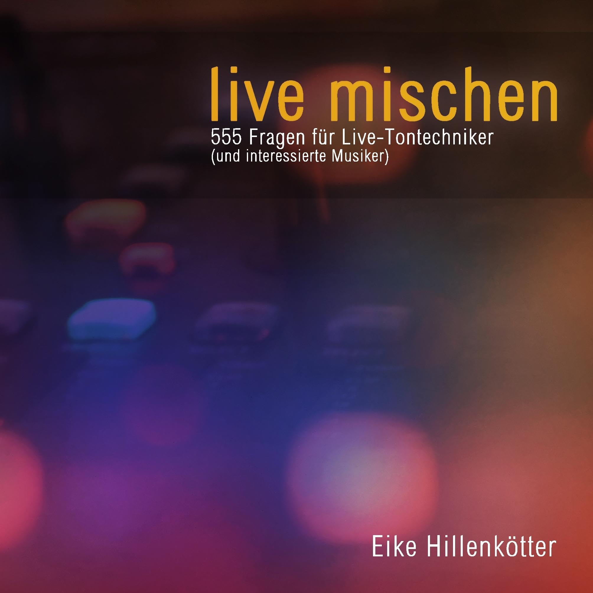 live mischen: 555 Fragen für Live-Tontechniker (und interessierte Musiker) Computer Science