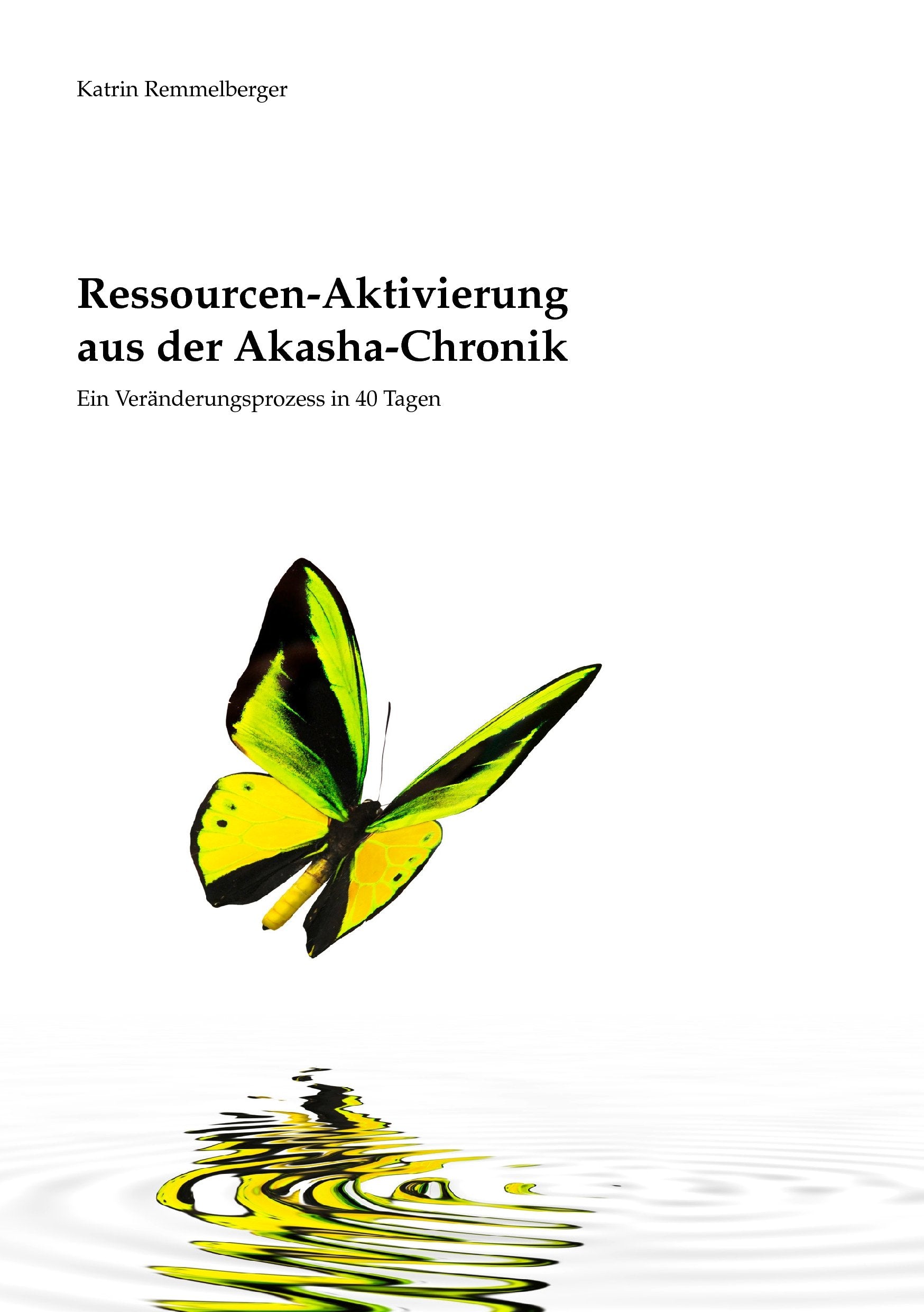Ressourcen-Aktivierung aus der Akasha-Chronik: Ein Veränderungsprozess in 40 Tagen Business, Finance & Career
