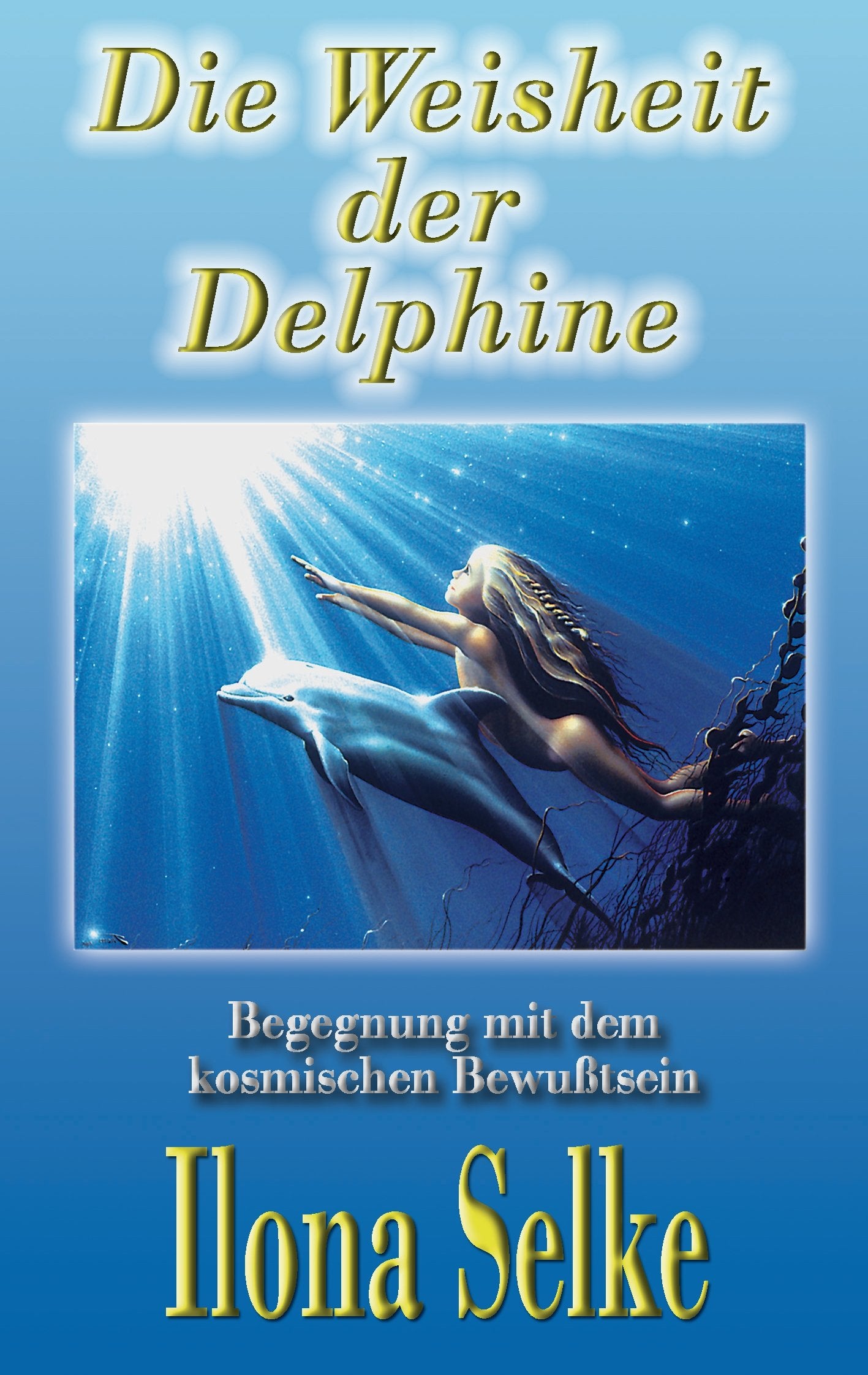 Die Weisheit der Delphine: Begegnung mit dem kosmischen Bewußtsein Business, Finance & Career