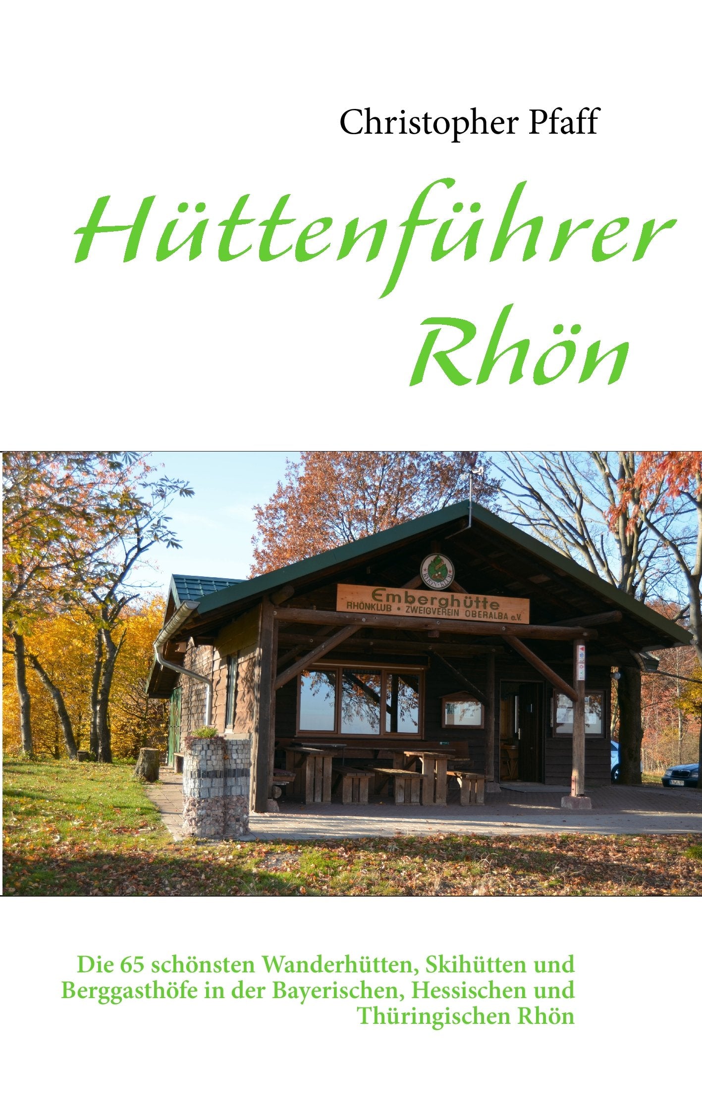 Hüttenführer Rhön: Die 65 schönsten Wanderhütten, Skihütten und Berggasthöfe in der Bayerischen, Hessischen und Thüringischen Rhön Leisure, Home & Garden