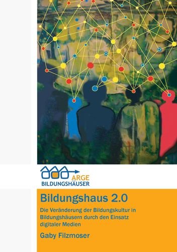 Bildungshaus 2.0: Die Veränderung der Bildungskultur in Bildungshäusern durch den Einsatz digitaler Medien Study Guides