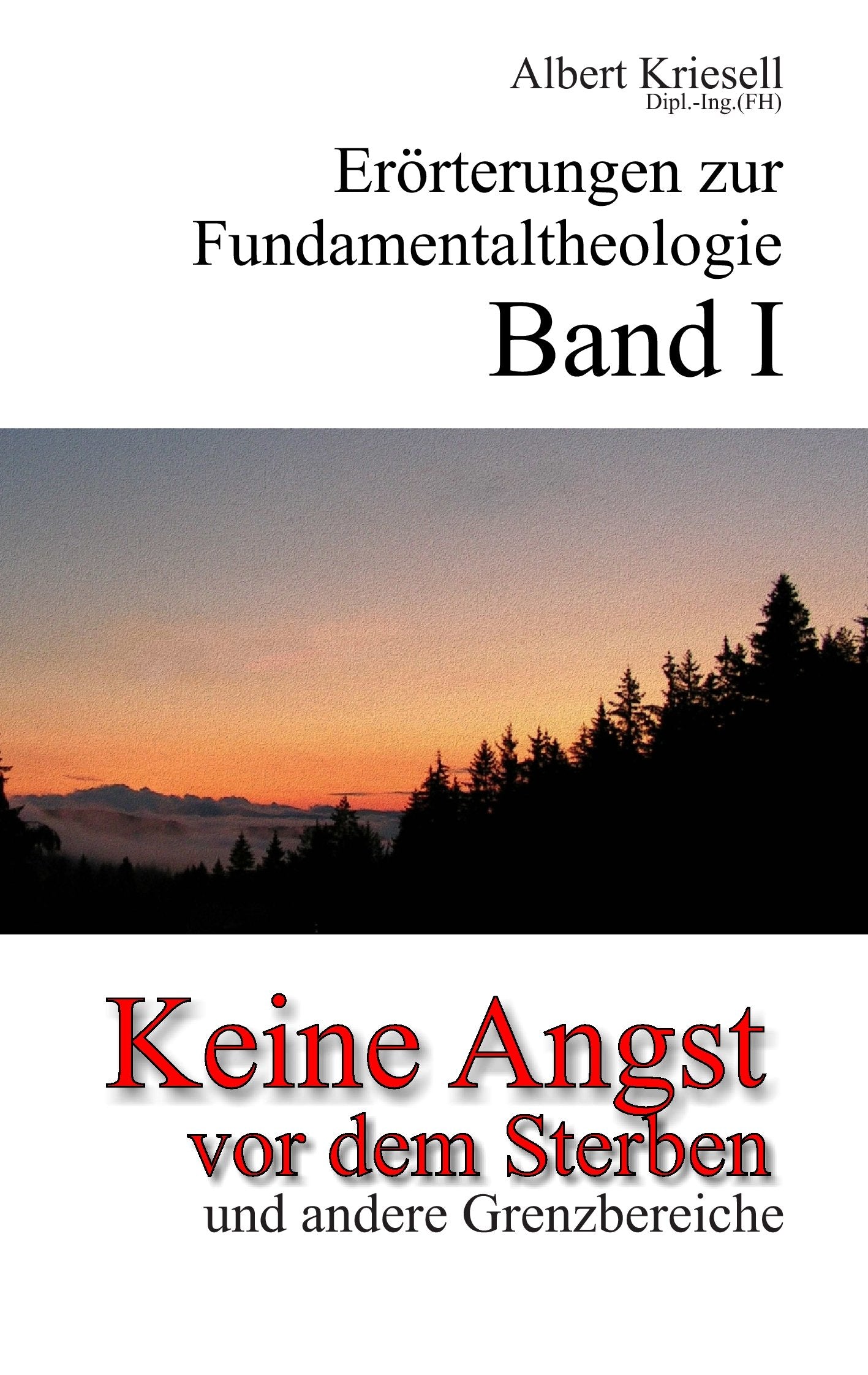 Keine Angst vor dem Sterben: Erörterungen zur Fundamentaltheologie Band I Religion & Esotericism