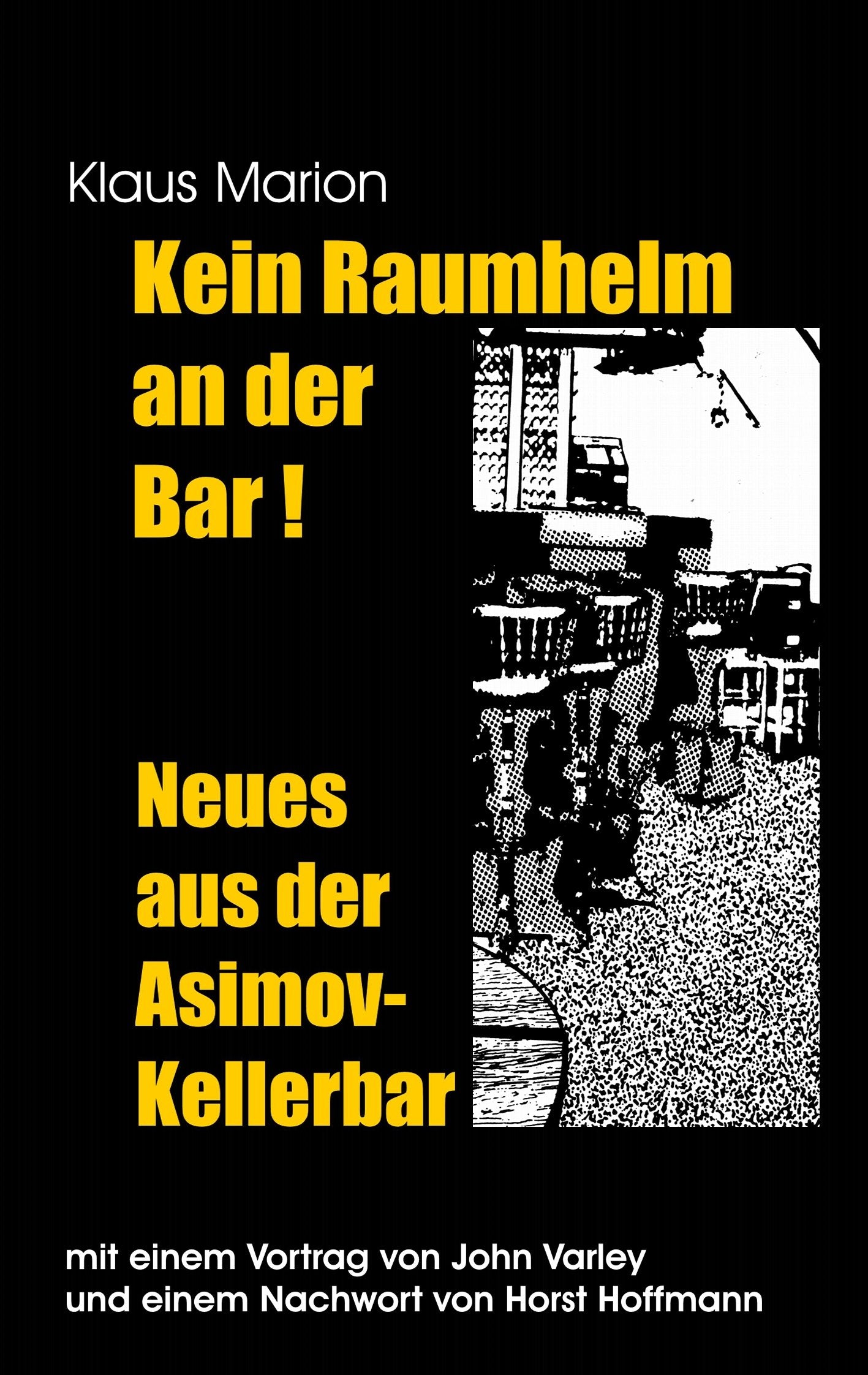 Kein Raumhelm an der Bar - Neues aus der Asimov-Kellerbar: Mit einem Vortrag von John Varley und einem Nachwort von Horst Hoffmann Humour & Satire