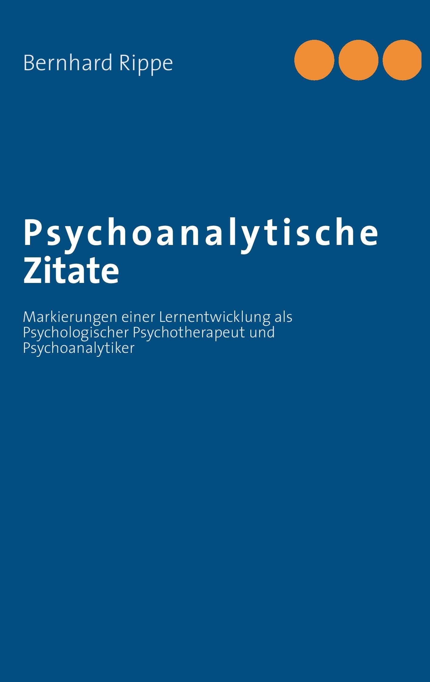 Psychoanalytische Zitate: Markierungen einer Lernentwicklung als Psychologischer Psychotherapeut und Psychoanalytiker Psychology
