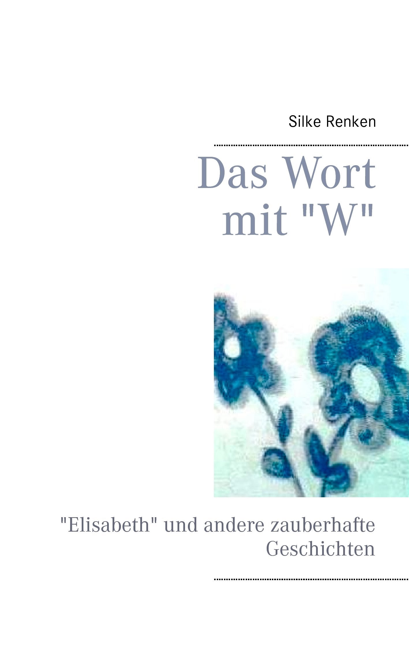 Das Wort mit "W": "Elisabeth" und andere zauberhafte Geschichten Contemporary literature