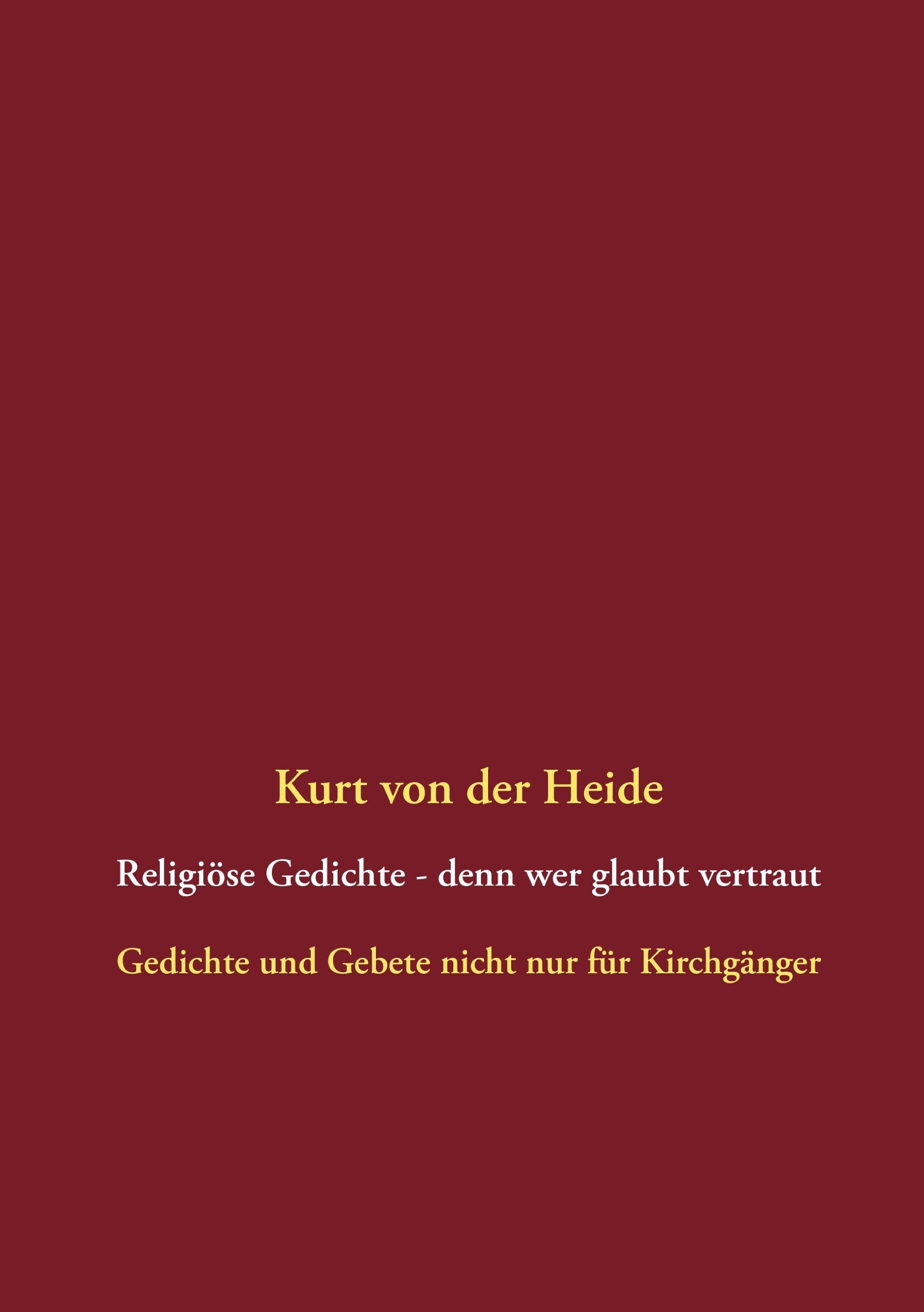 Religiöse Gedichte - denn wer glaubt vertraut: Gedichte und Gebete nicht nur für Kirchgänger Poetry
