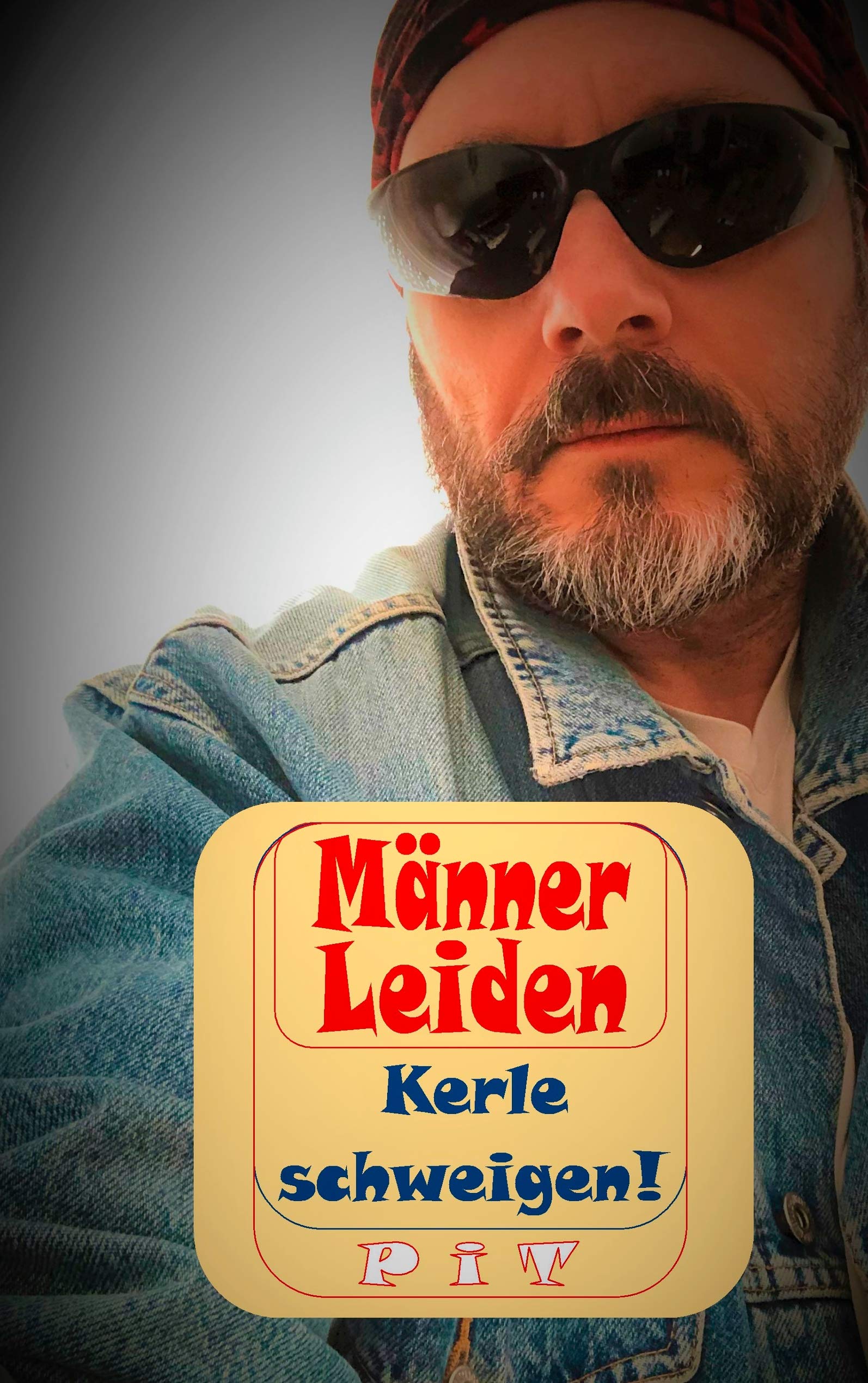 Männer Leiden - Kerle schweigen: Nicht ganz ernst zu nehmende Anleitung für echte Kerle Health, Nutrition & Fitness