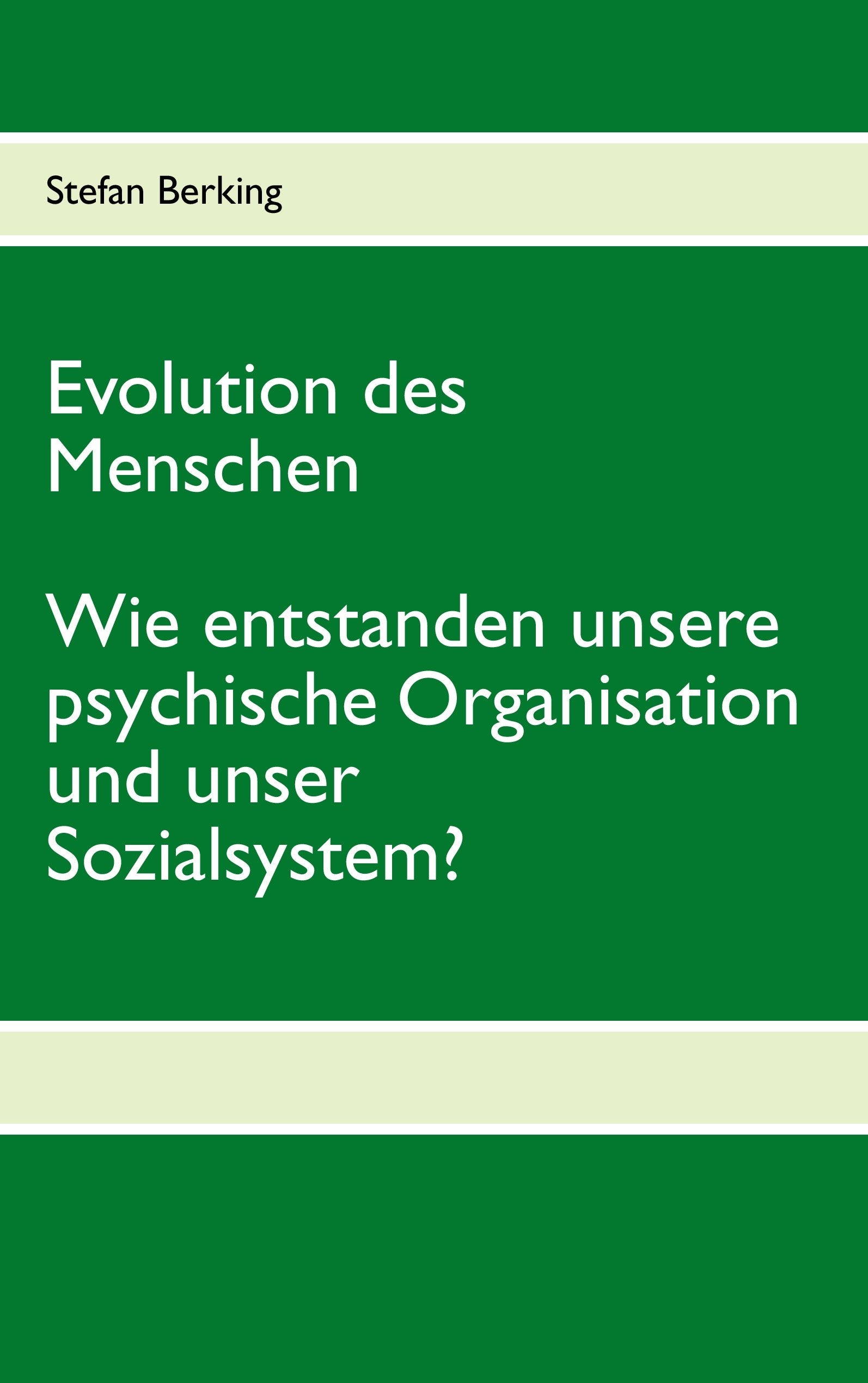 Evolution des Menschen. Wie entstanden unsere psychische Organisation und unser Sozialsystem? Natural Sciences
