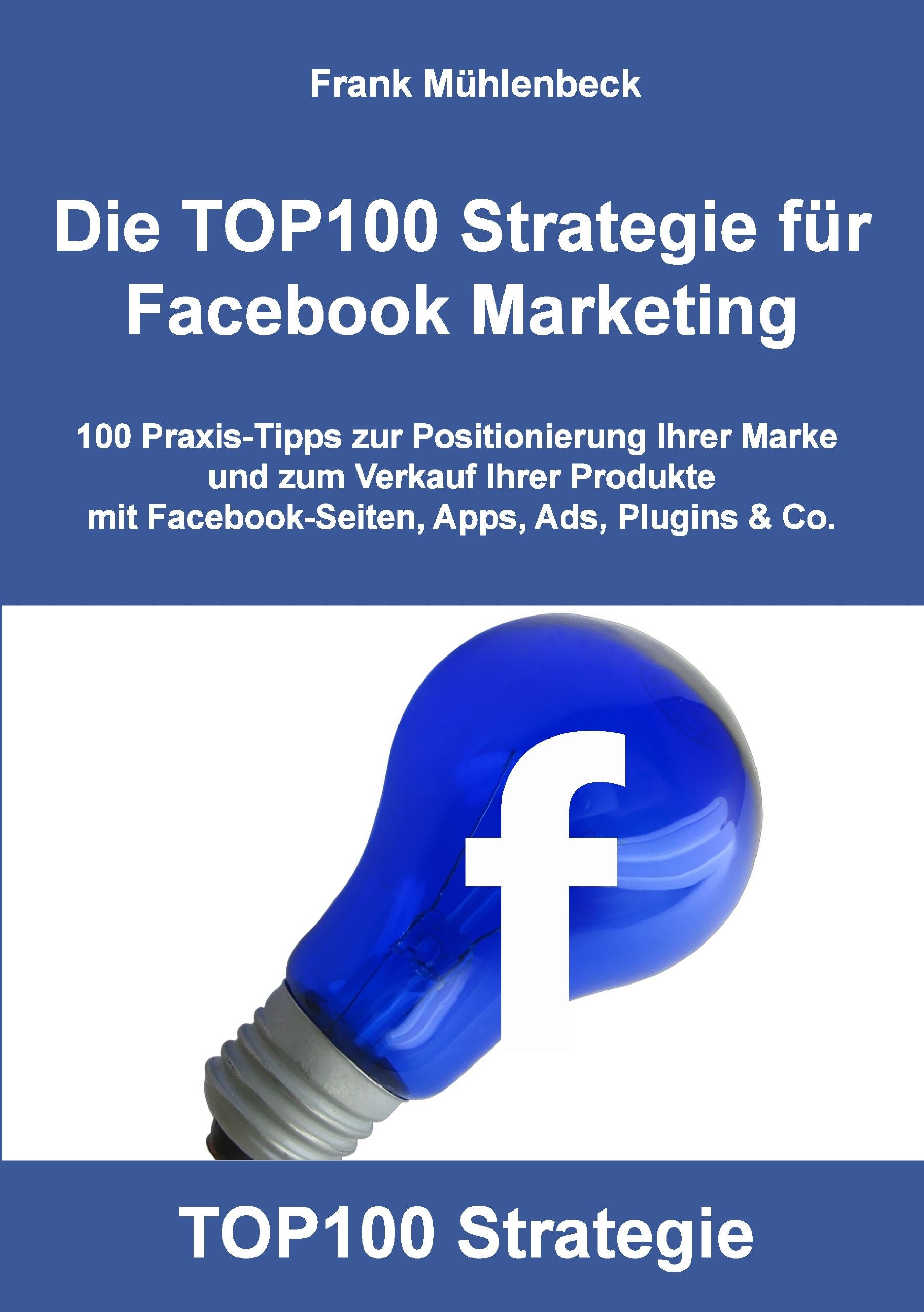 Die TOP100 Strategie für Facebook Marketing Business, Finance & Career