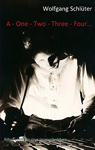 A - One - Two - Three - Four... Once More!: Höhen und Tiefen eines Jazzmusikerlebens book