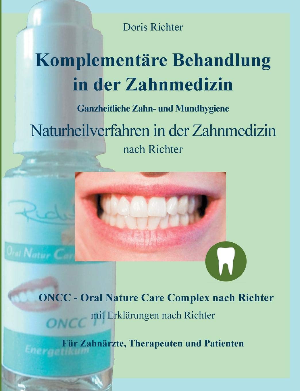 Komplementäre Behandlung in der Zahnmedizin: Naturheilverfahren in der Zahnmedizin - Ganzheitliche Zahn- und Mundhygiene Medicine