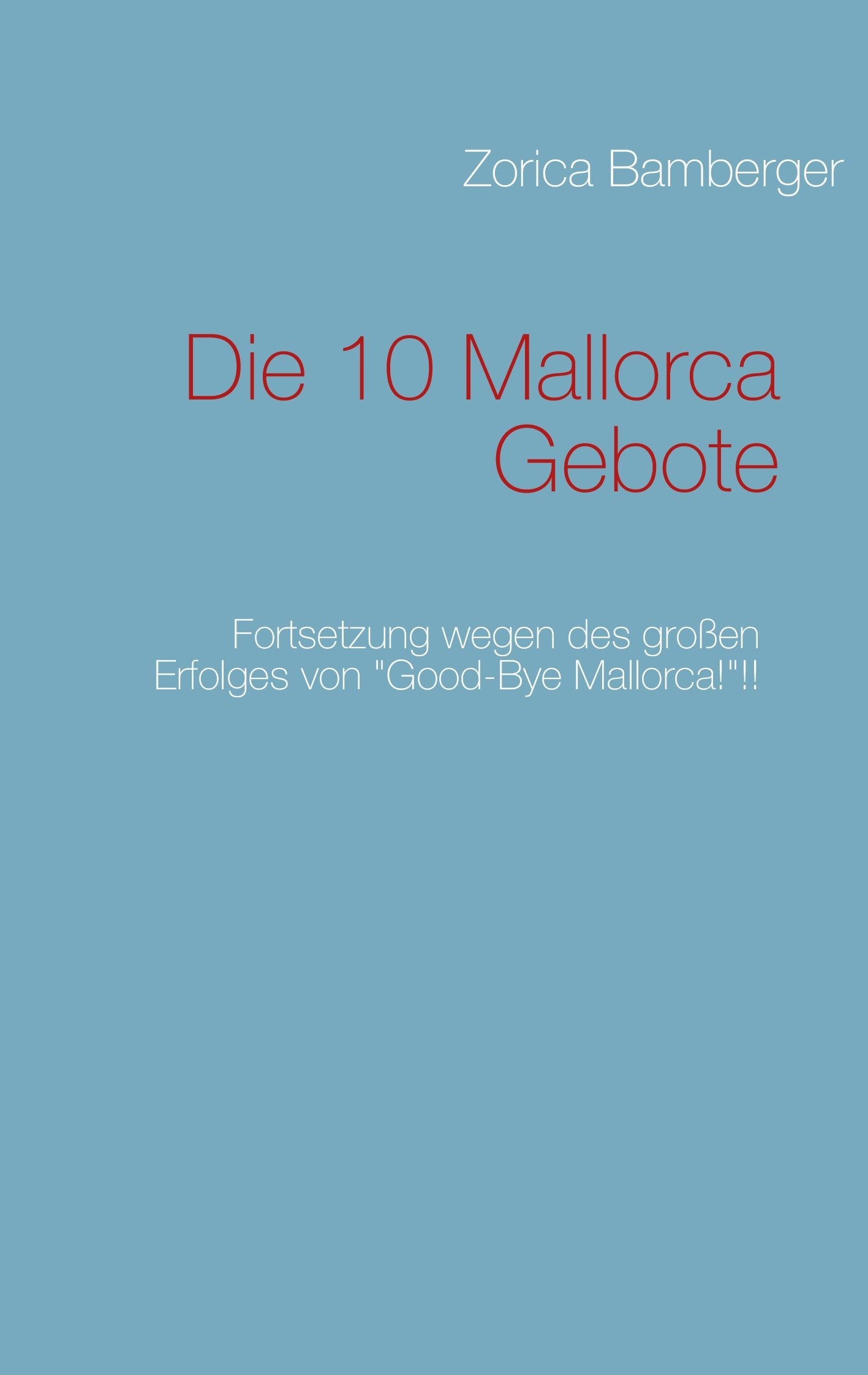 Die 10 Mallorca Gebote: Fortsetzung wegen des großen Erfolges von "Good-Bye Mallorca!"!! Leisure, Home & Garden