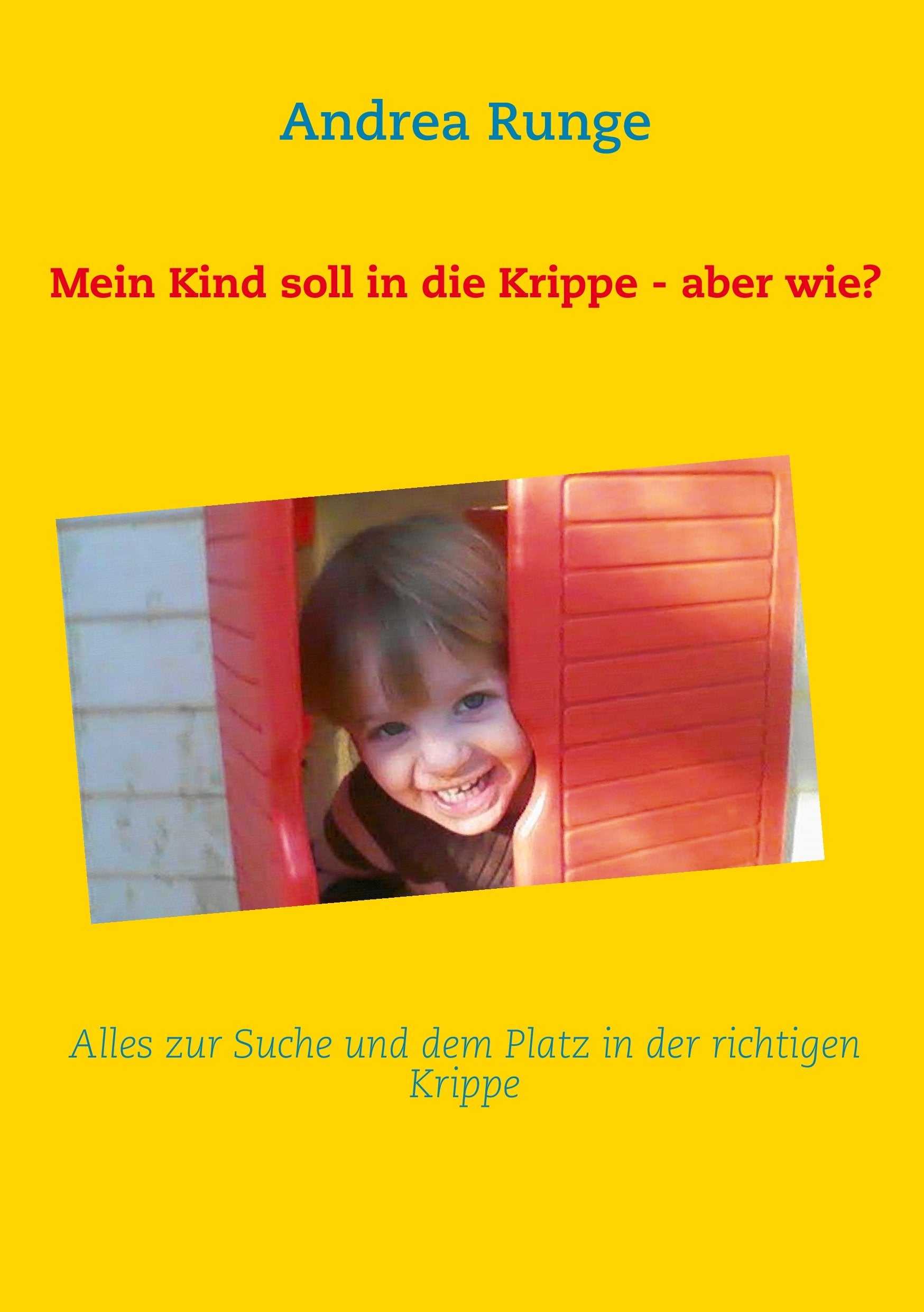 Mein Kind soll in die Krippe - aber wie?: Alles zur Suche und dem Platz in der richtigen Krippe Parents & Children