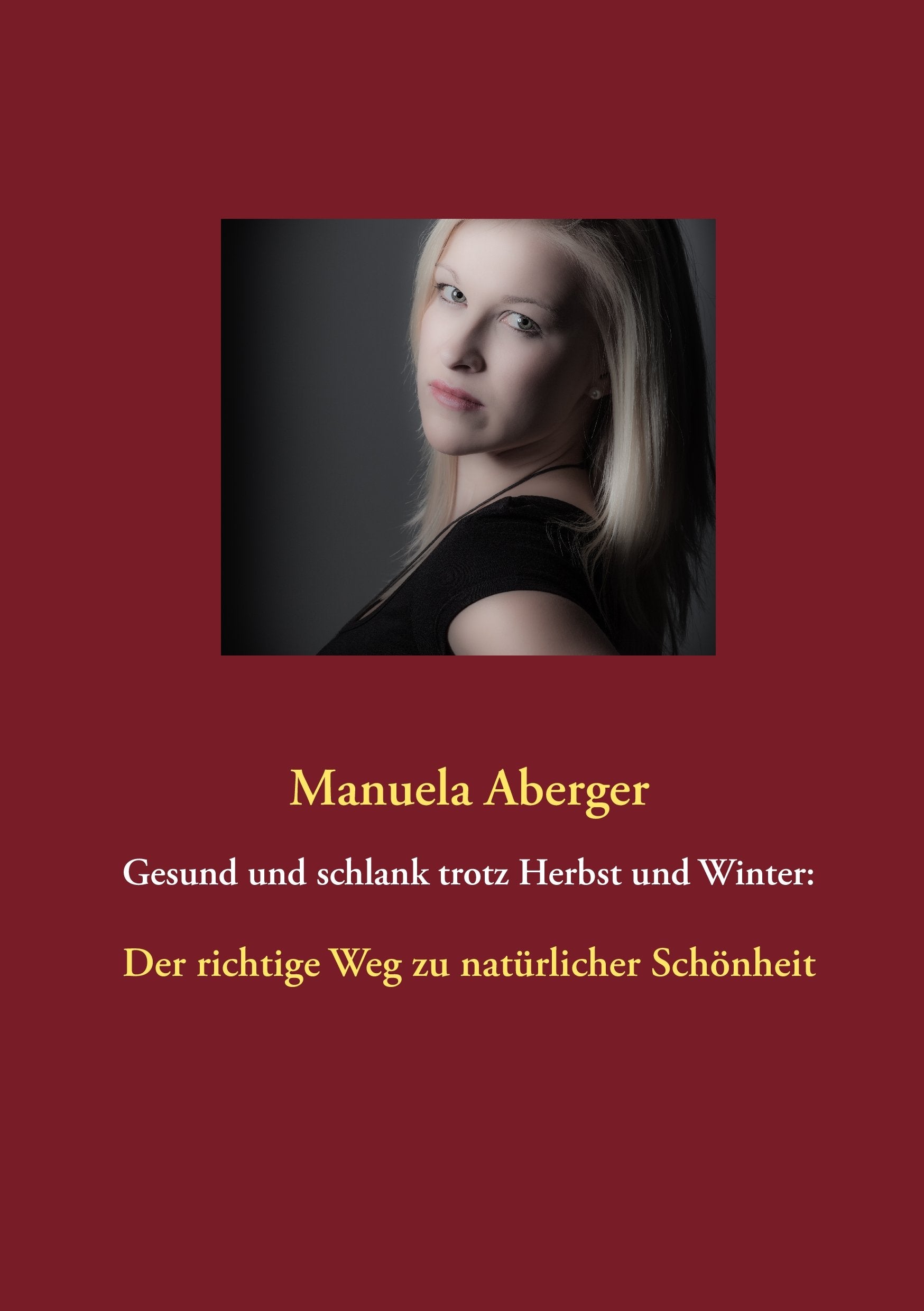 Gesund und schlank trotz Herbst und Winter:: Der richtige Weg zu natürlicher Schönheit Leisure, Home & Garden