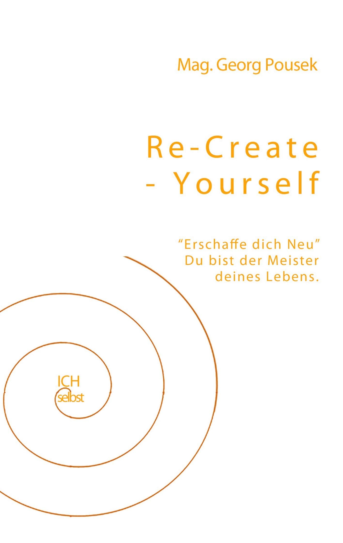 Re-create-yourself: Erschaffe dich Neu! Du bist der Meister deines Lebens. Religion & Esotericism