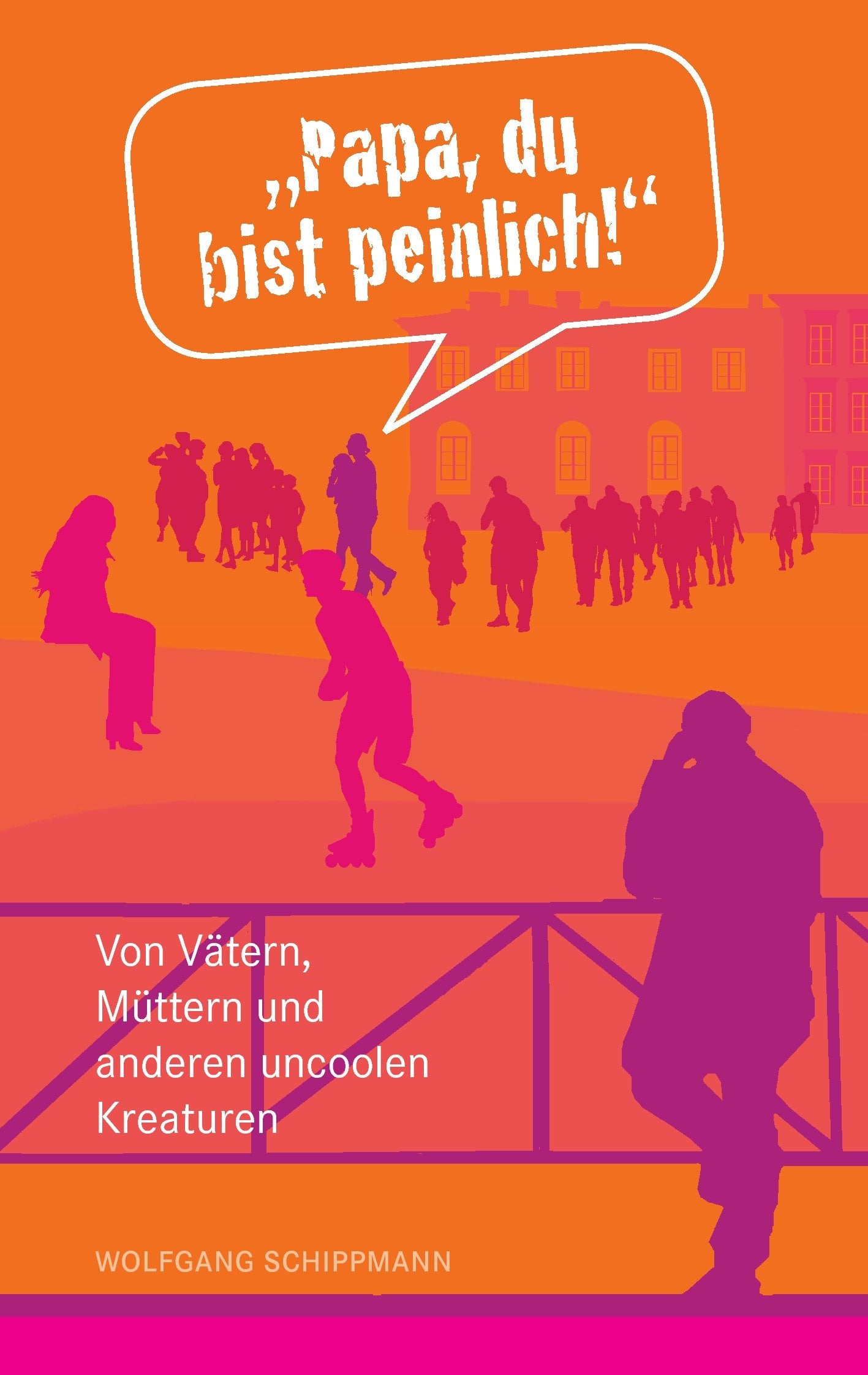 "Papa, du bist peinlich!": Von Vätern, Müttern und anderen uncoolen Kreaturen Contemporary literature
