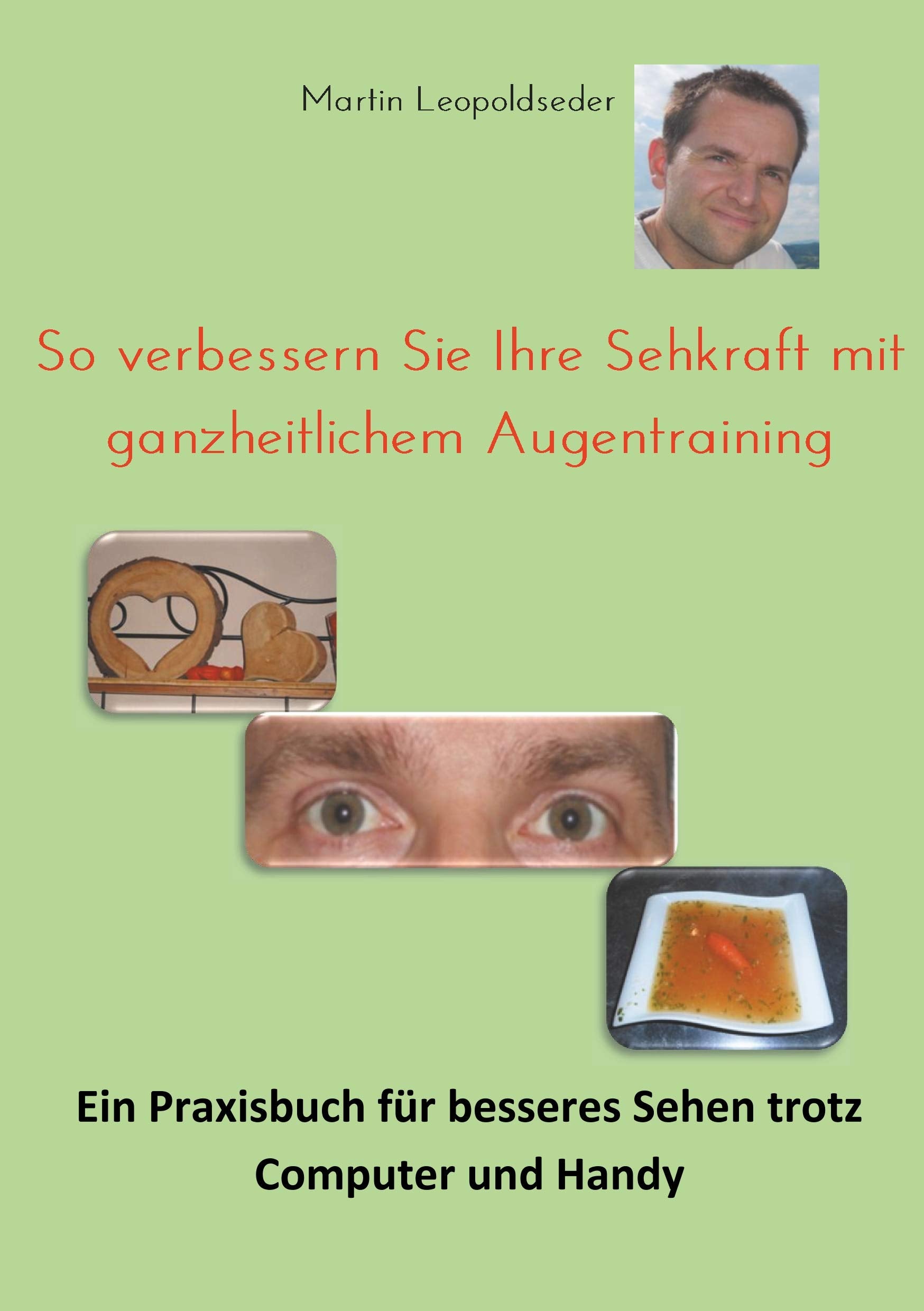 So verbessern Sie Ihre Sehkraft mit ganzheitlichem Augentraining: Ein Praxisbuch für besseres Sehen trotz Computer und Handy Religion & Esotericism