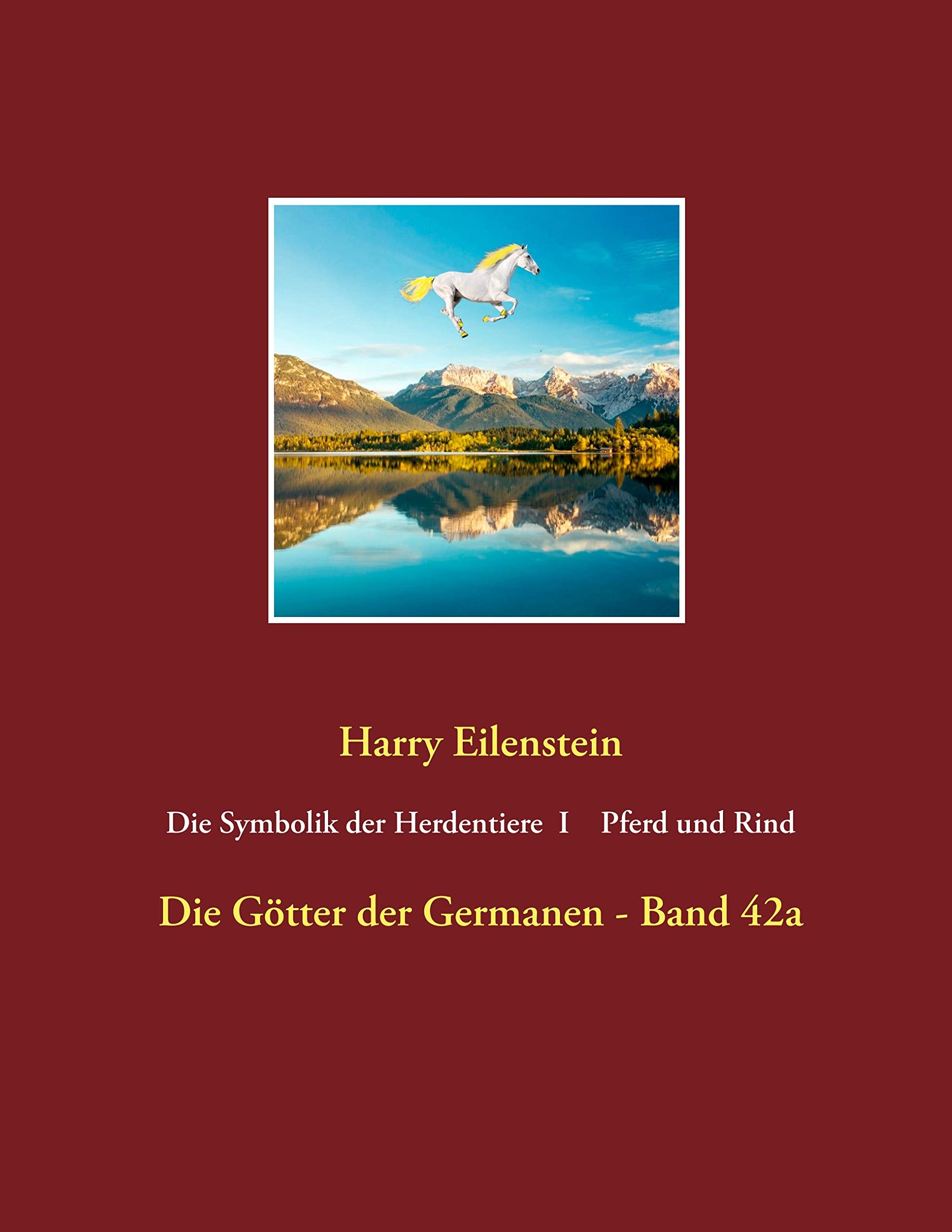 Die Symbolik der Herdendtiere I Pferd und Rind: Die Götter der Germanen - Band 42a Religion & Esotericism