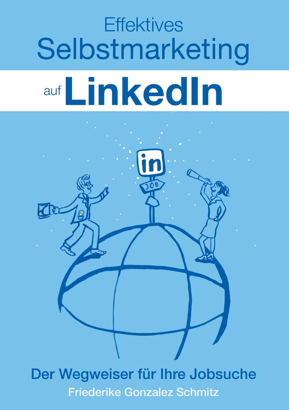 Effektives Selbstmarketing auf LinkedIn: Der Wegweiser für Ihre Jobsuche Business, Finance & Career