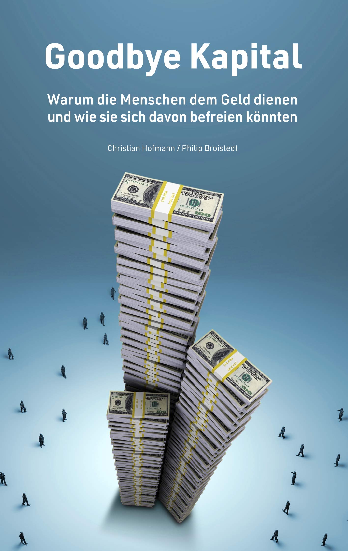 Goodbye Kapital: Warum die Menschen dem Geld dienen und wie sie sich davon befreien könnten Law