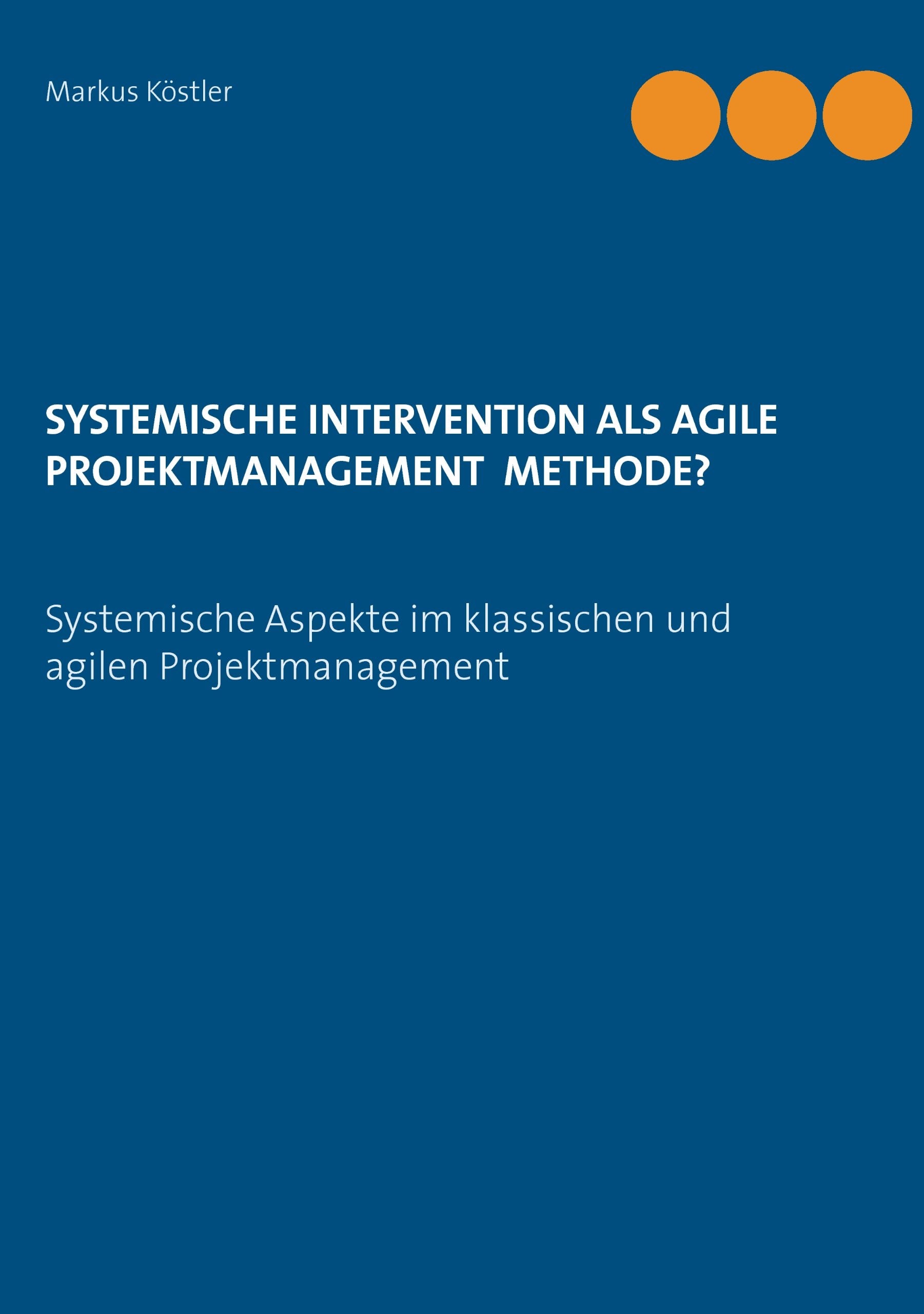 Systemische Intervention als agile Projektmanagement Methode?: Systemische Aspekte im klassischen und agilen Projektmanagement Law
