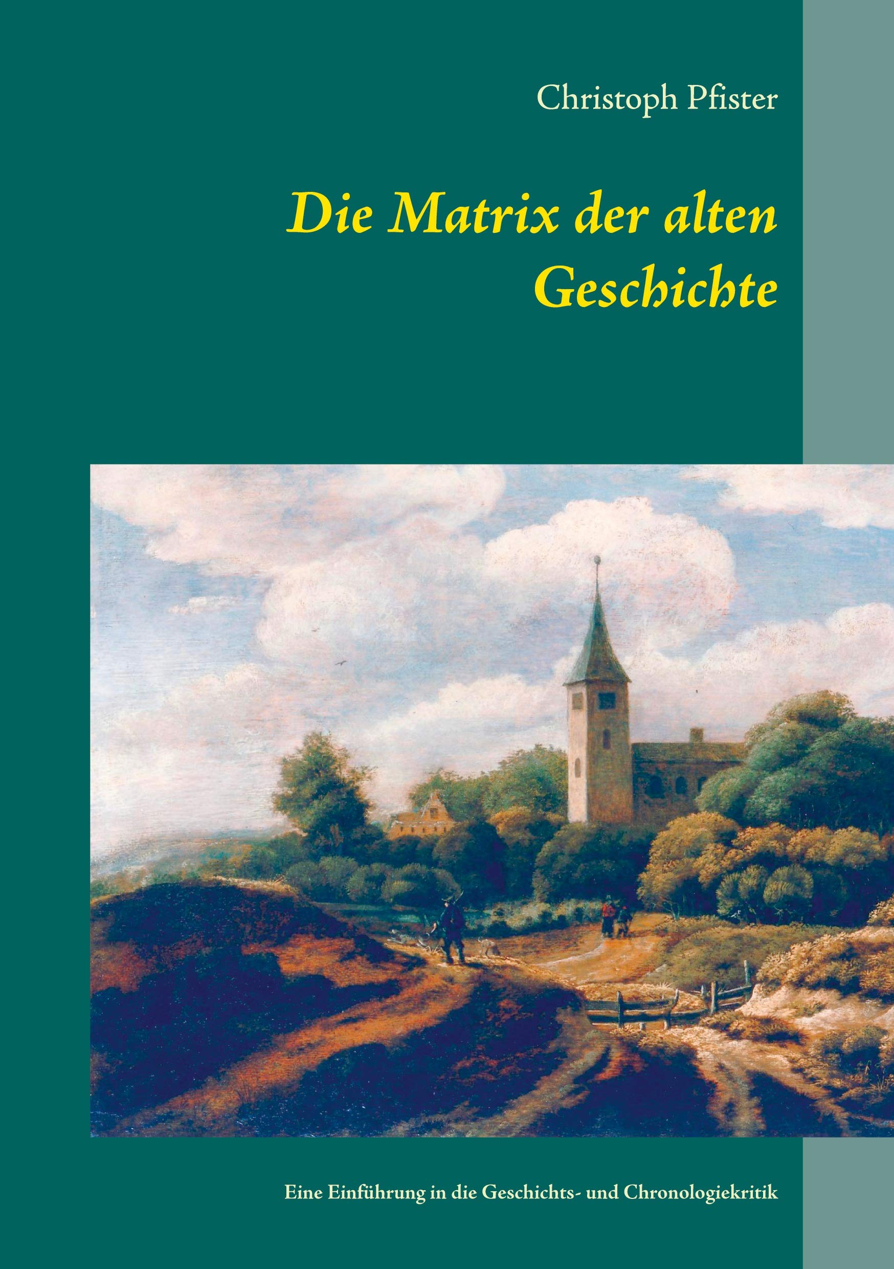 Die Matrix der alten Geschichte: Eine Einführung in die Geschichts- und Chronologiekritik (Historisch-philologische Werke) Books