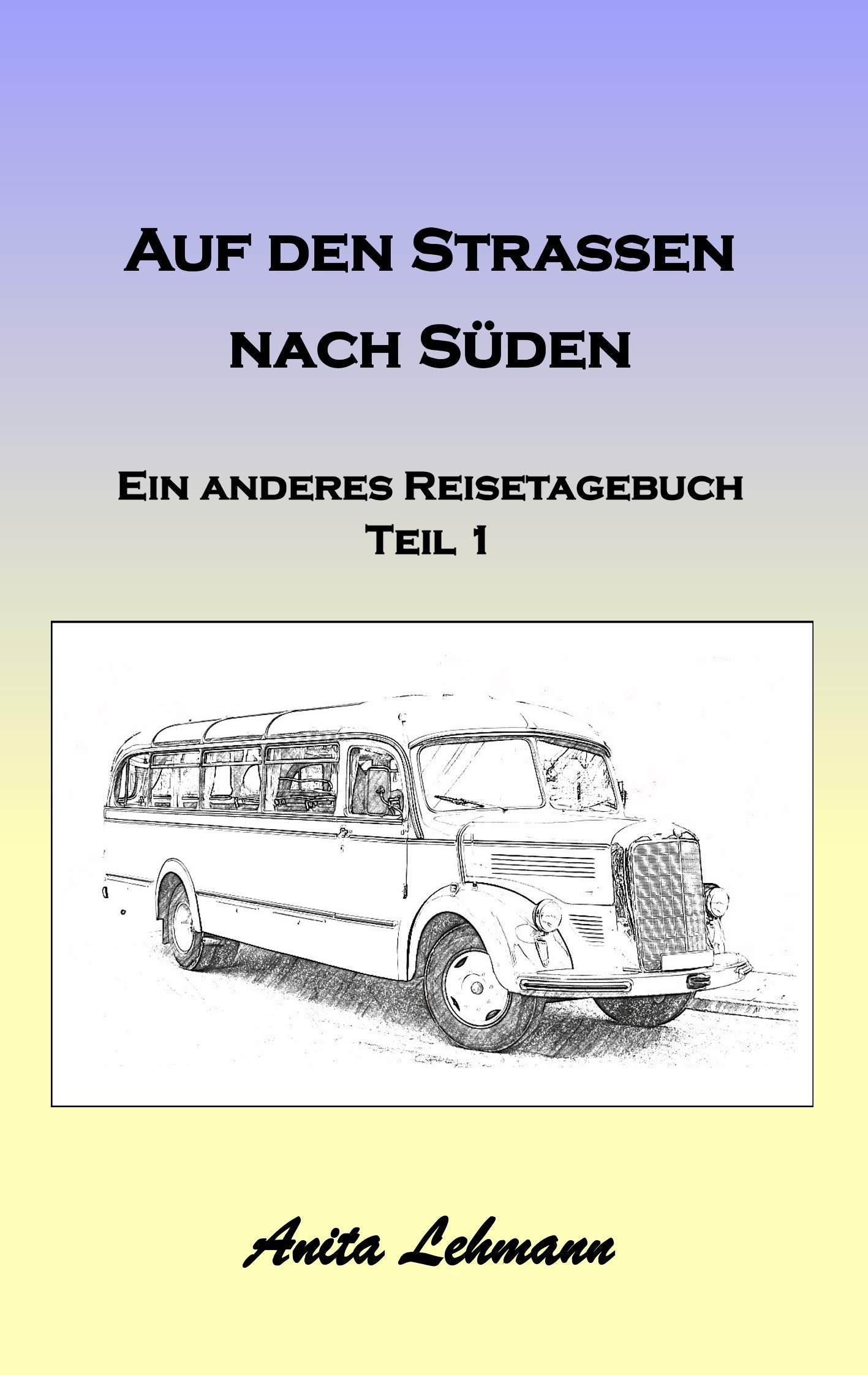 Auf den Strassen nach Süden: Ein anderes Reisetagebuch Teil 1 Leisure, Home & Garden