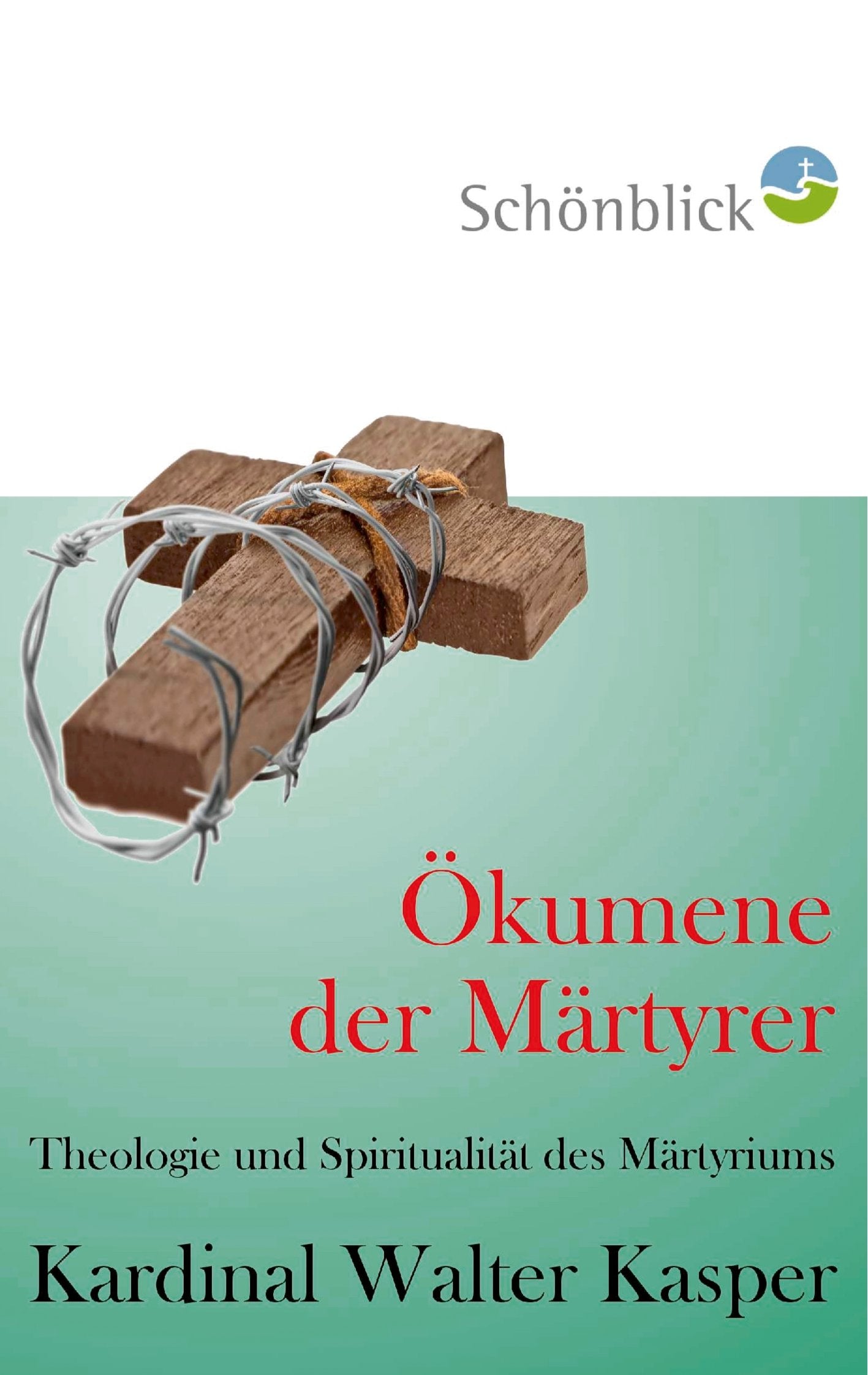 Ökumene der Märtyrer: Theologie und Spiritualität des Martyriums Religion & Esotericism