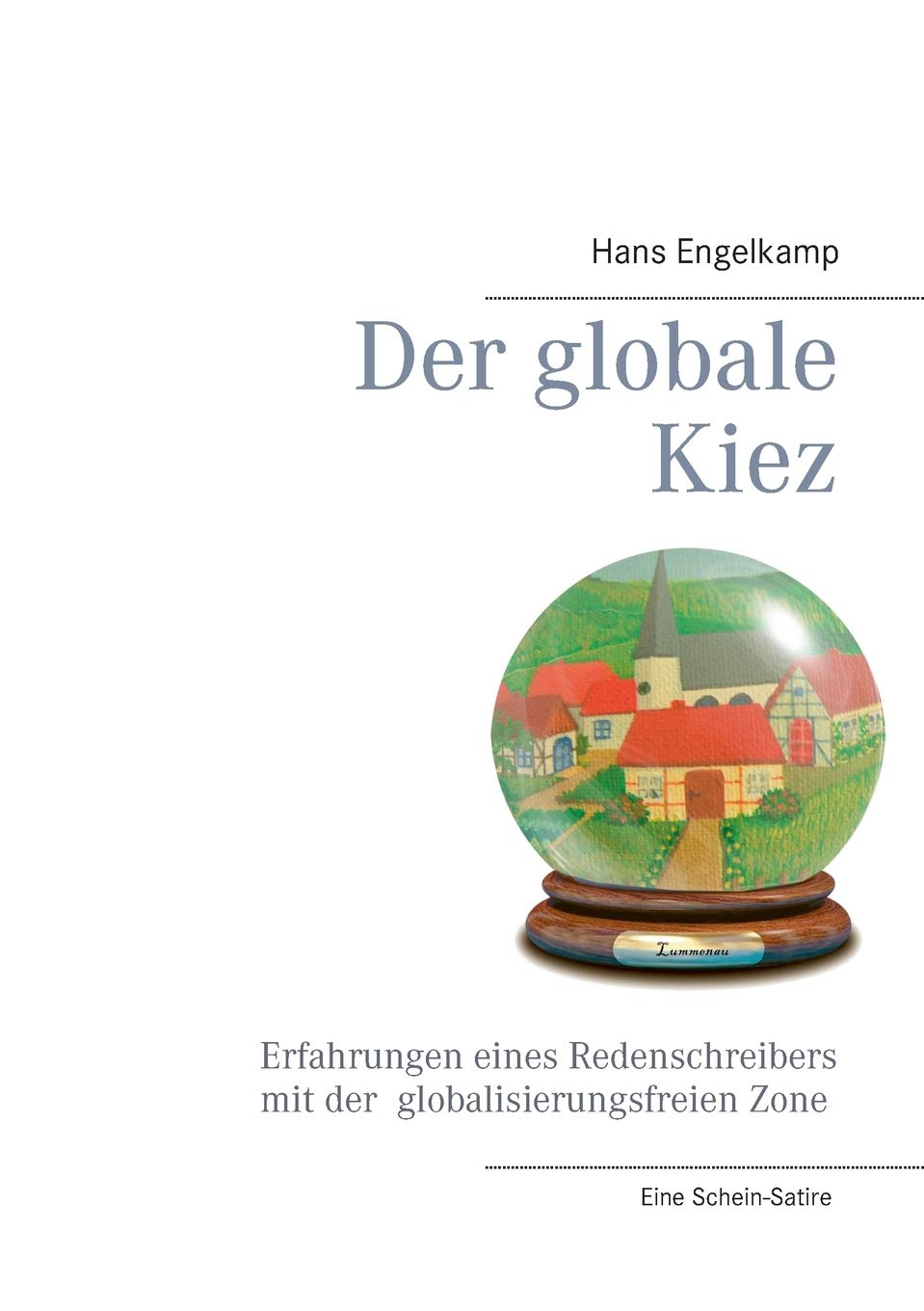 Der globale Kiez: Erfahrungen eines Redenschreibers mit der globalisierungsfreien Zone Humour & Satire