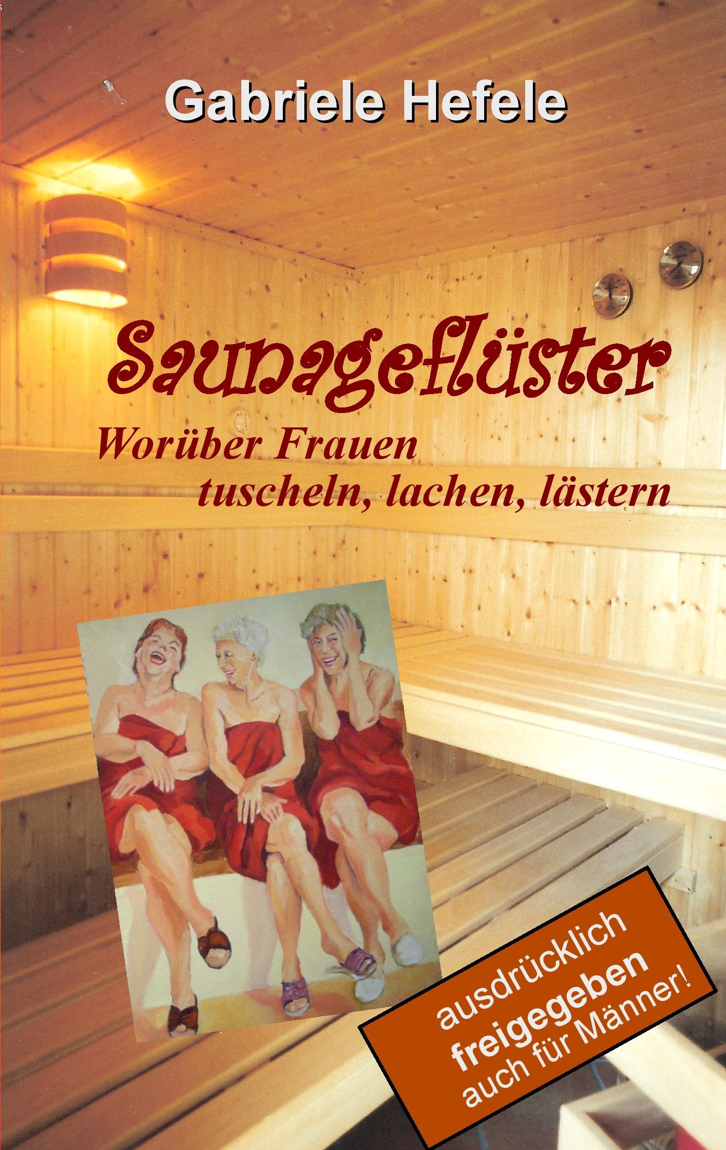 Saunageflüster: Worüber Frauen tuscheln, lachen, lästern Contemporary literature