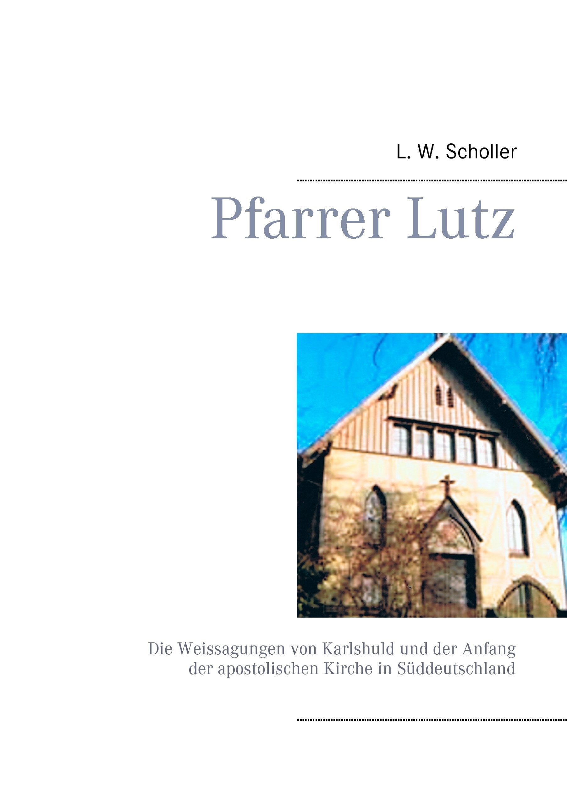Pfarrer Lutz: Die Weissagungen von Karlshuld und der Anfang der apostolischen Kirche in Süddeutschland Politics & History