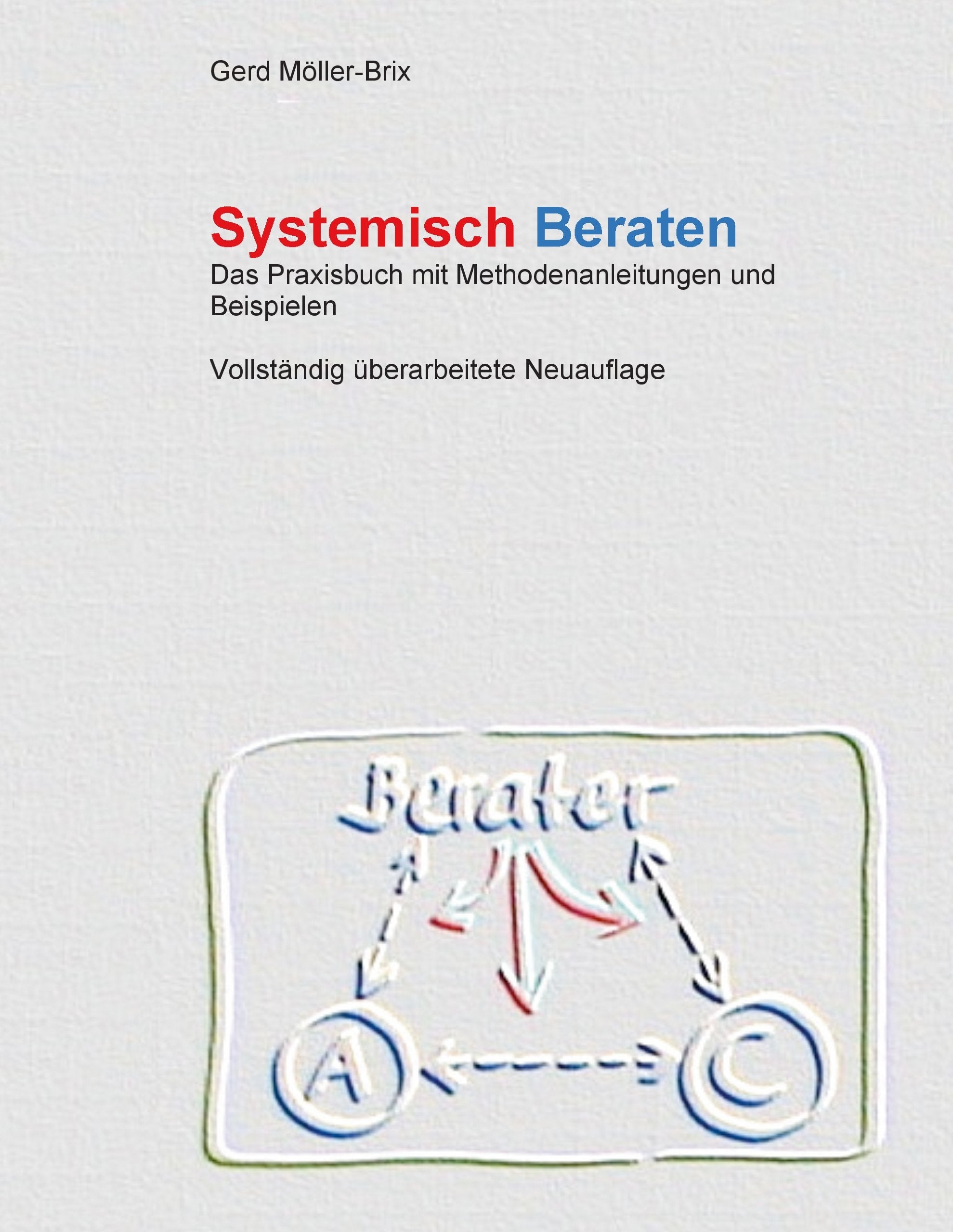 Systemisch Beraten: Das Praxisbuch mit Methodenanleitungen - völlig neu überarbeitet Social Sciences