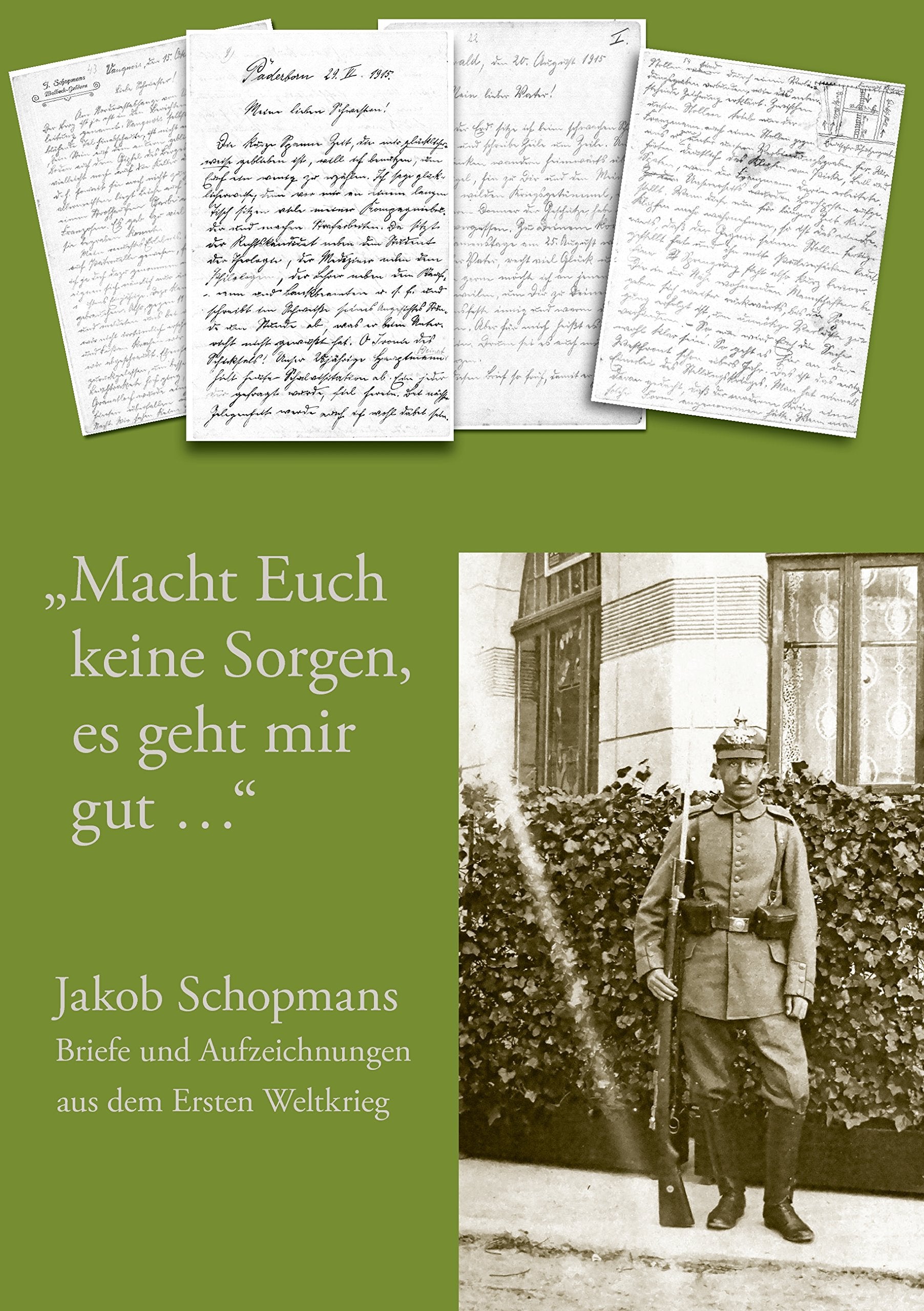 "Macht Euch keine Sorgen, es geht mir gut…": Jakob Schopmans - Briefe und Aufzeichnungen aus den Ersten Weltkrieg Politics & History