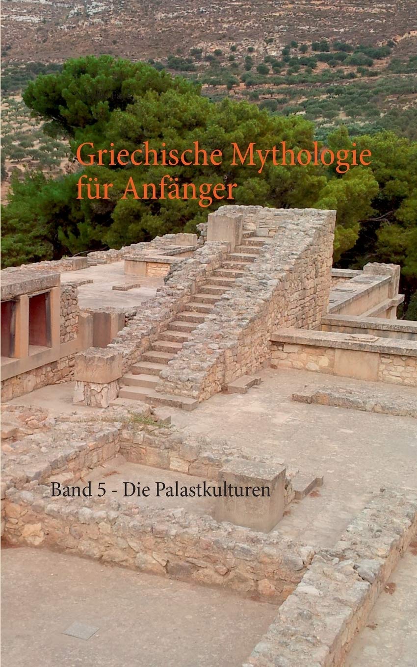 Griechische Mythologie für Anfänger: Band 5 - Die Palastkulturen Natural Sciences