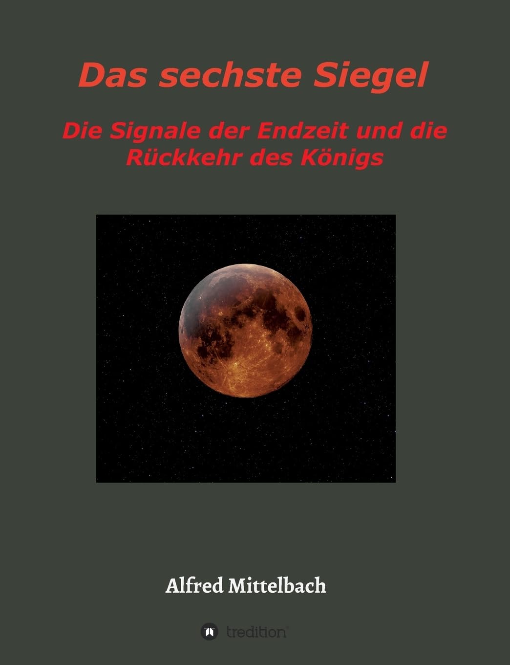 Das sechste Siegel: Die Signale der Endzeit und die Rückkehr des Königs: Die Signale der Endzeit und die Rckkehr des Knigs Natural Sciences