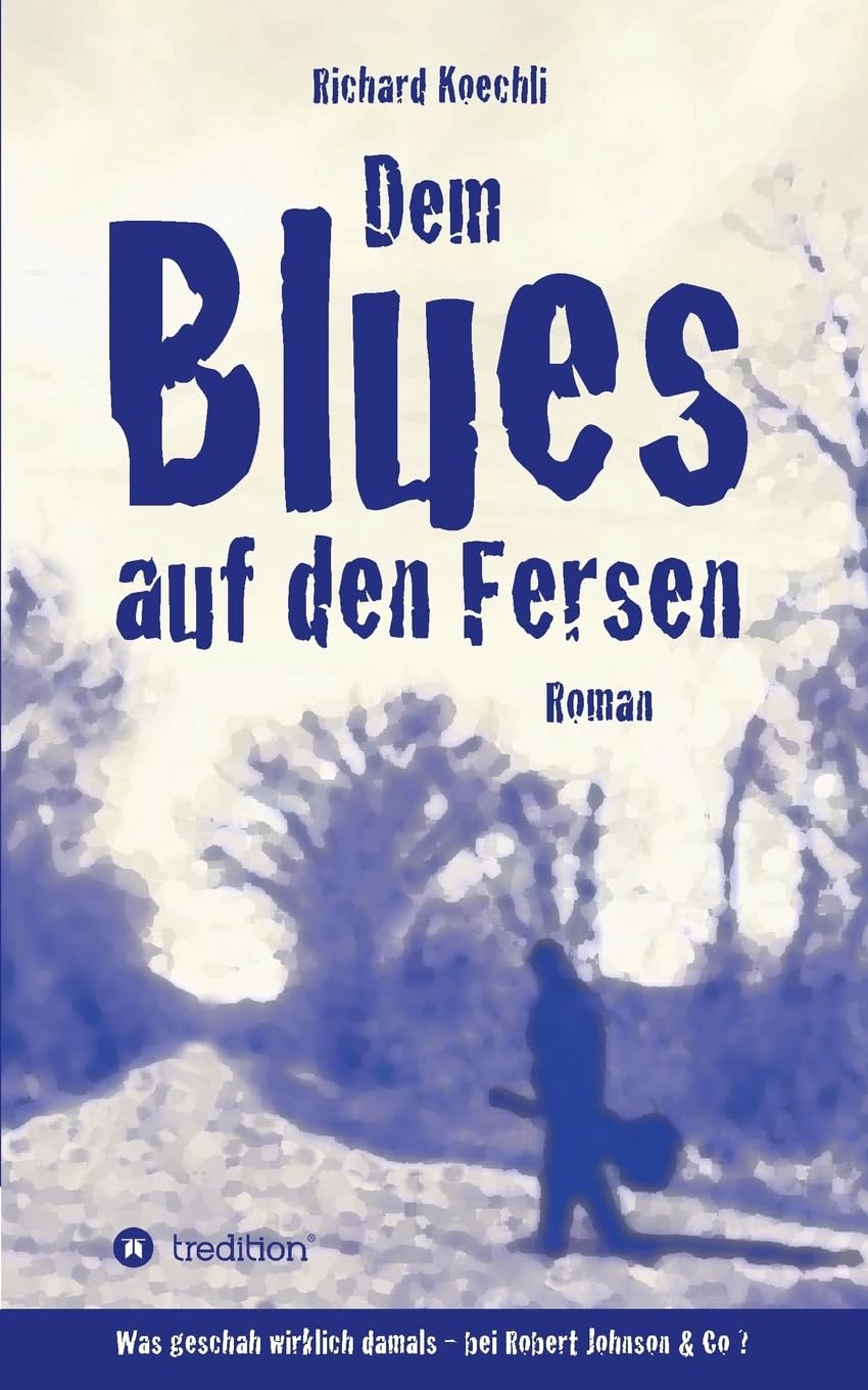 Dem Blues auf den Fersen: Was geschah wirklich damals, bei Robert Johnson & Co.? Contemporary literature