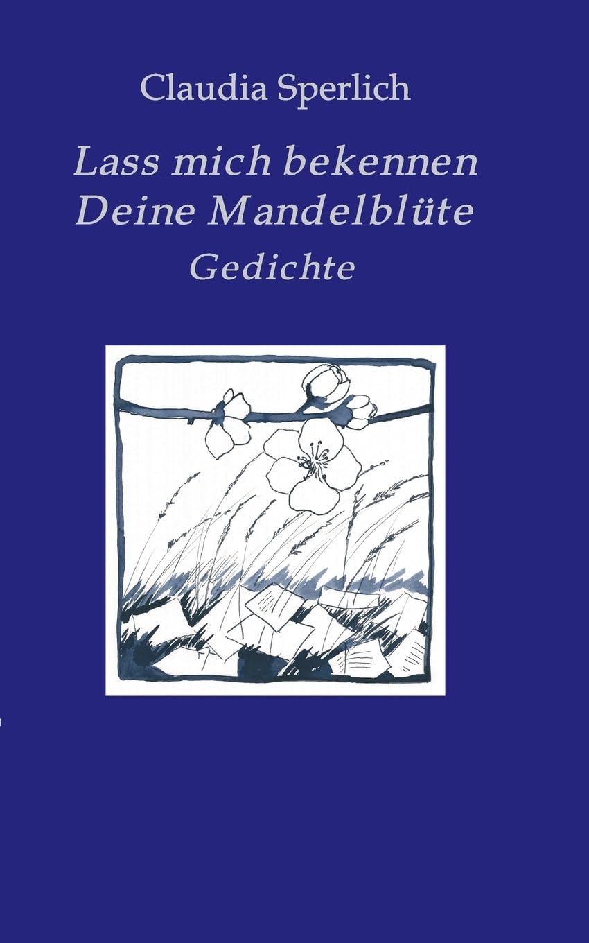Lass mich bekennen  Deine Mandelblüte Poetry