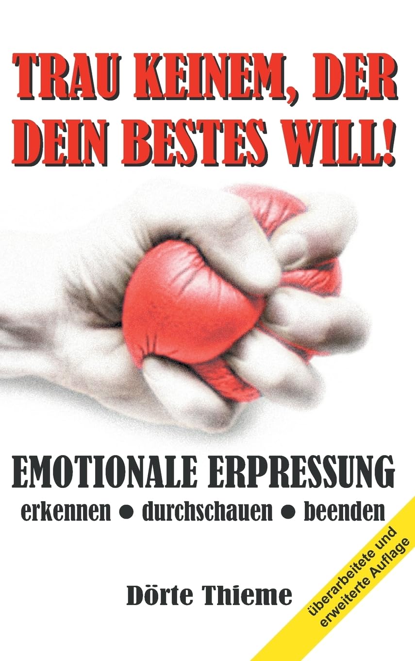 TRAU KEINEM, DER DEIN BESTES WILL!: EMOTIONALE ERPRESSUNG erkennen - durchschauen - beenden Psychology