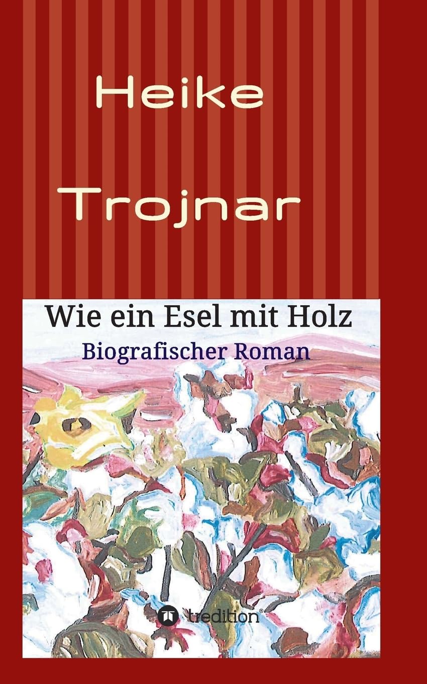 Wie ein Esel mit Holz: Biografischer Roman Contemporary literature