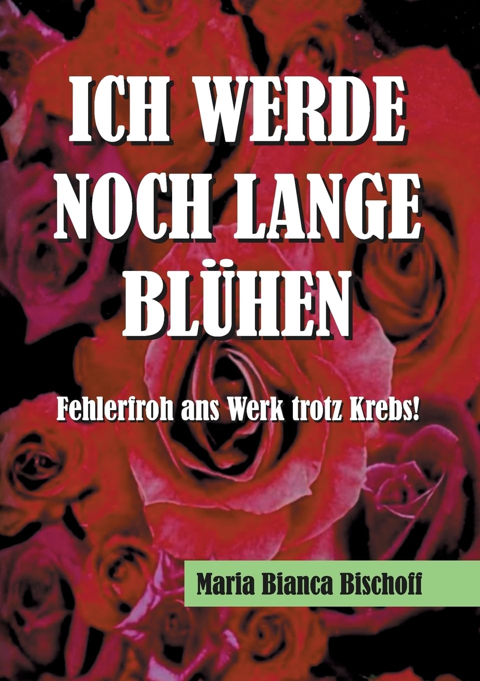 ICH WERDE NOCH LANGE BLÜHEN: Fehlerfroh ans Werk trotz Krebs! Parents & Children