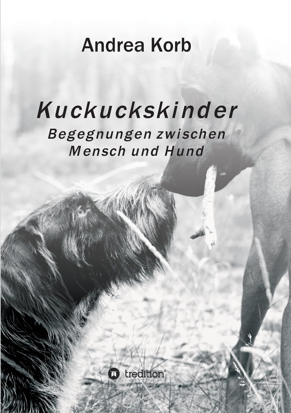 Kuckuckskinder: Begegnungen zwischen Mensch und Hund Contemporary literature