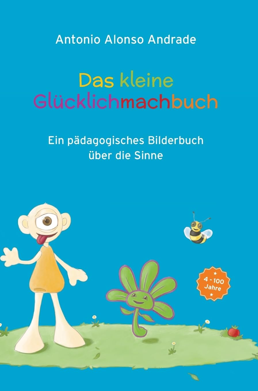 Das kleine Glücklichmachbuch: Ein pädagogisches Bilderbuch über die Sinne Contemporary literature